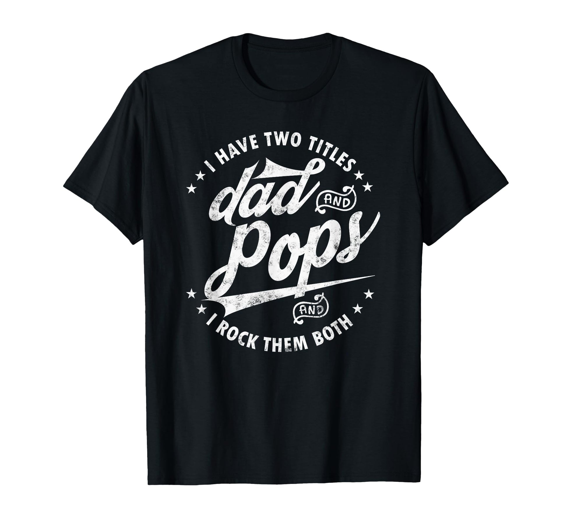I Have Two Titles Dad And Pops Funny T-Shirt - Novelty Apparel Men Women - T-Shirt, Sweatshirt, Hoodie