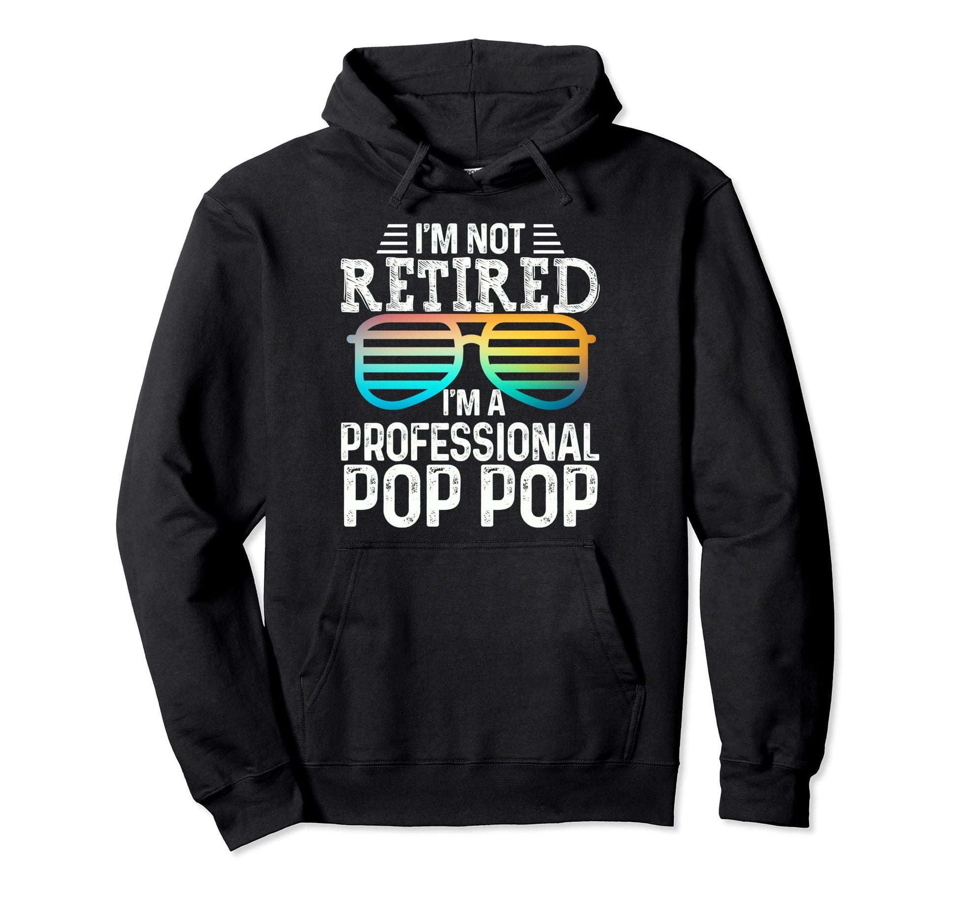 Im Not Retired Im Professional Pop Hoodie - Fun Novelty Design for Adults - T-Shirt, Sweatshirt, Hoodie