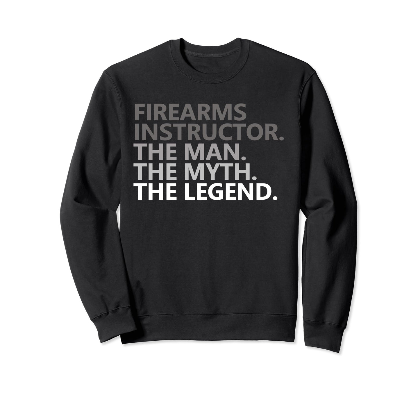 Myth Legend Firearms Instructor Dad Sweatshirt - Novelty Apparel Unisex - T-Shirt, Sweatshirt, Hoodie