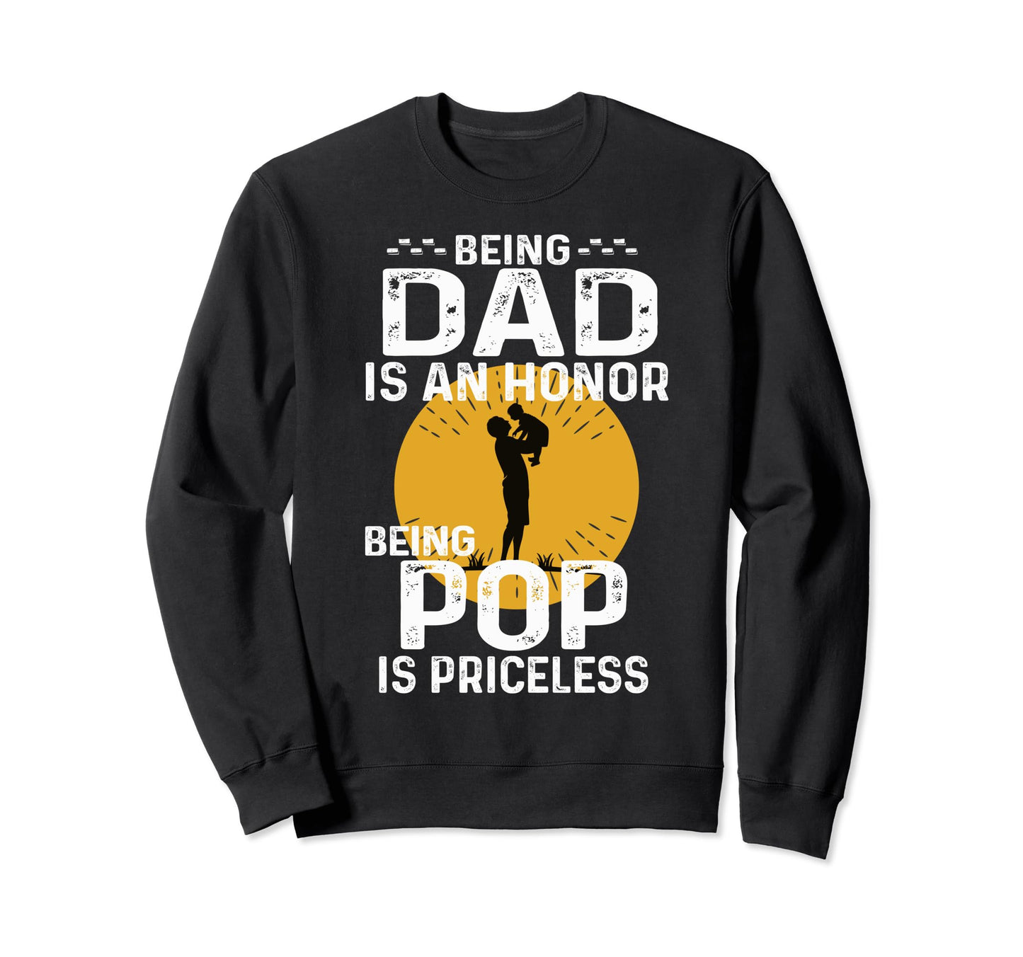 Being Dad Is Honor Being Pop Is Sweatshirt - Streetwear Style for Adults - T-Shirt, Sweatshirt, Hoodie