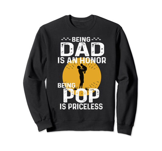 Being Dad Is Honor Being Pop Is Sweatshirt - Streetwear Style for Adults - T-Shirt, Sweatshirt, Hoodie