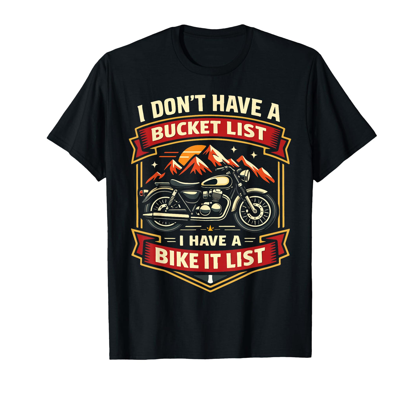 Motorcycle Biker I Dont Have Bucket T-Shirt - Fun Novelty Design Unisex - T-Shirt, Sweatshirt, Hoodie
