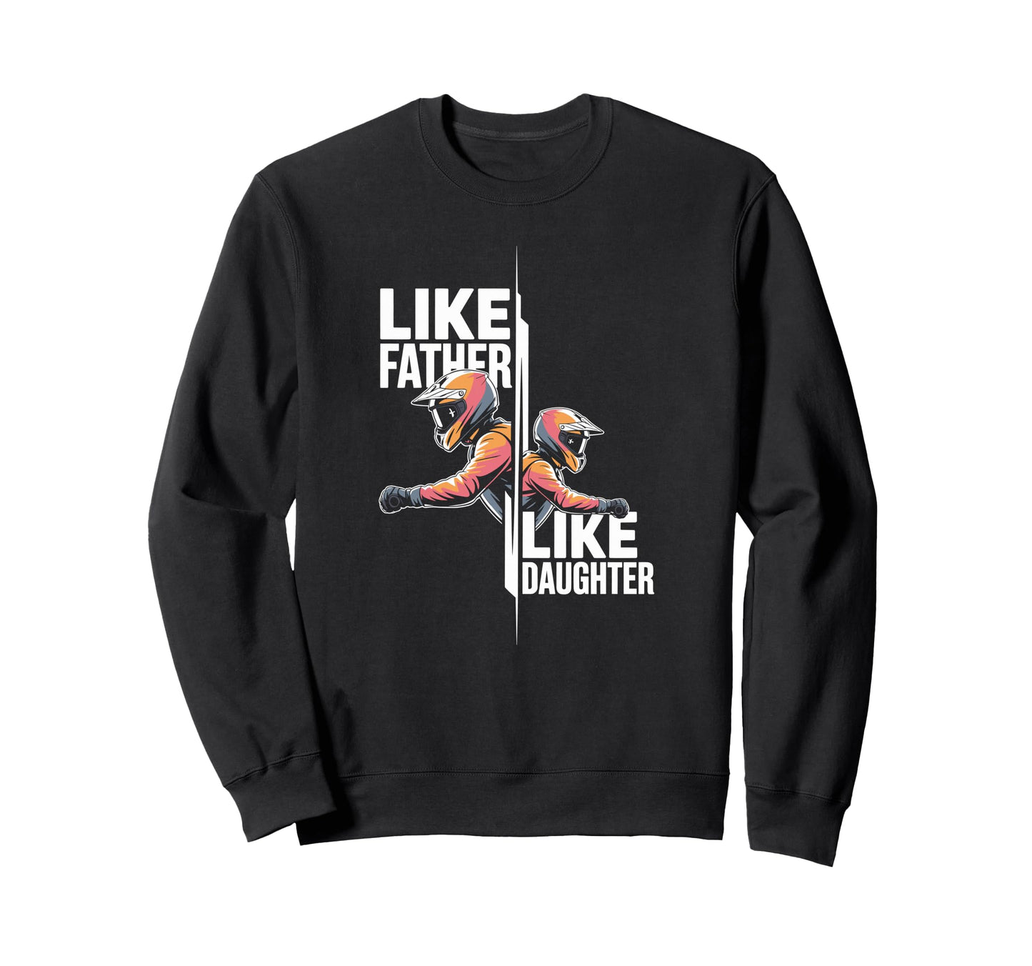 Like Father Like Daughter Dirt Bike Sweatshirt - Graphic Print for Adults - T-Shirt, Sweatshirt, Hoodie