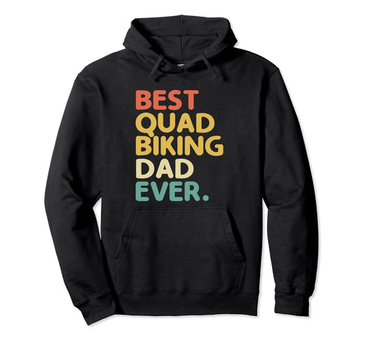 Best Quad Biking Dad Ever Atv 4 Hoodie - Custom Art Print Men Women - T-Shirt, Sweatshirt, Hoodie