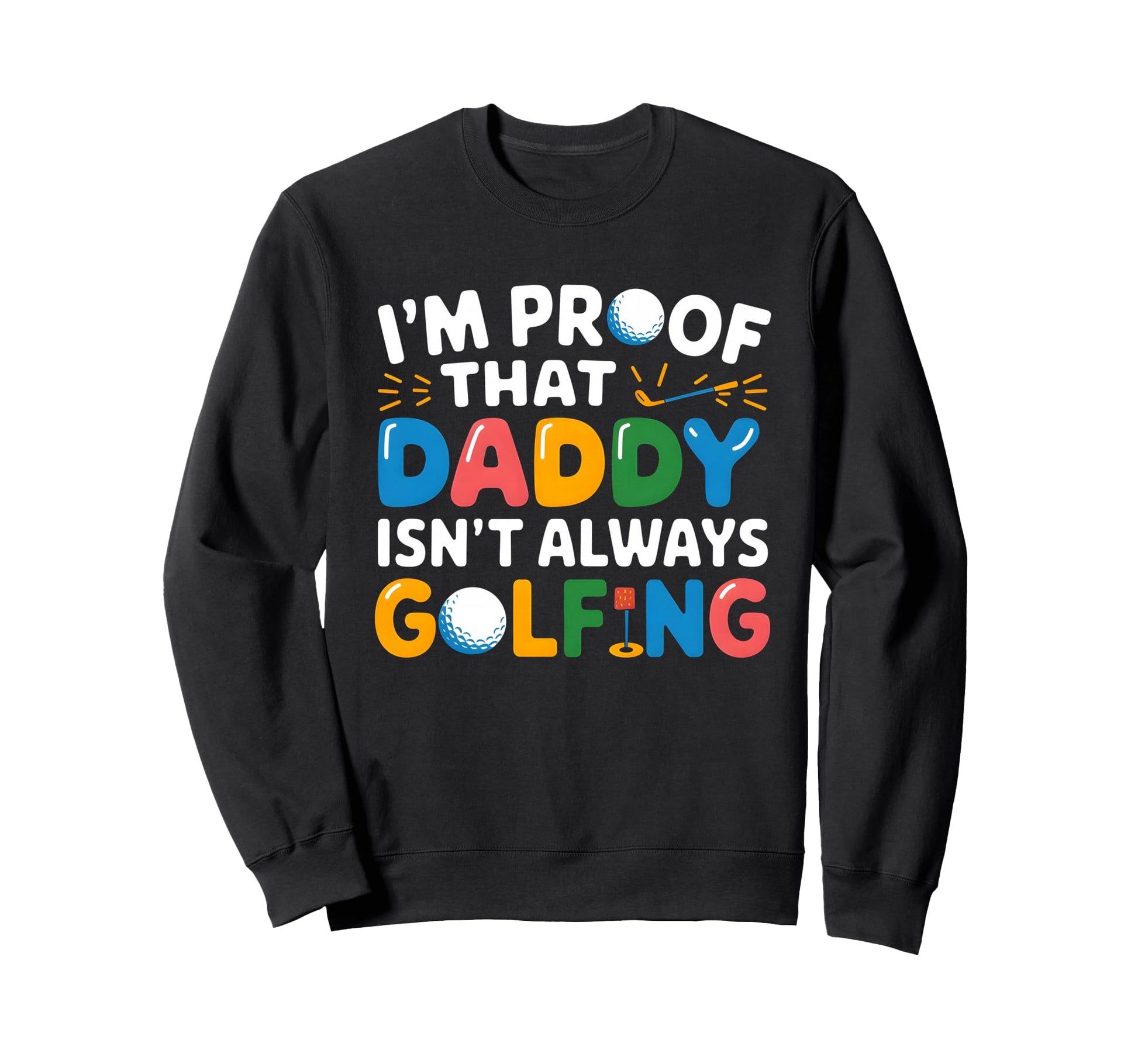 Im Proof That Daddy Isnt Always Sweatshirt - Graphic Print Men Women - T-Shirt, Sweatshirt, Hoodie