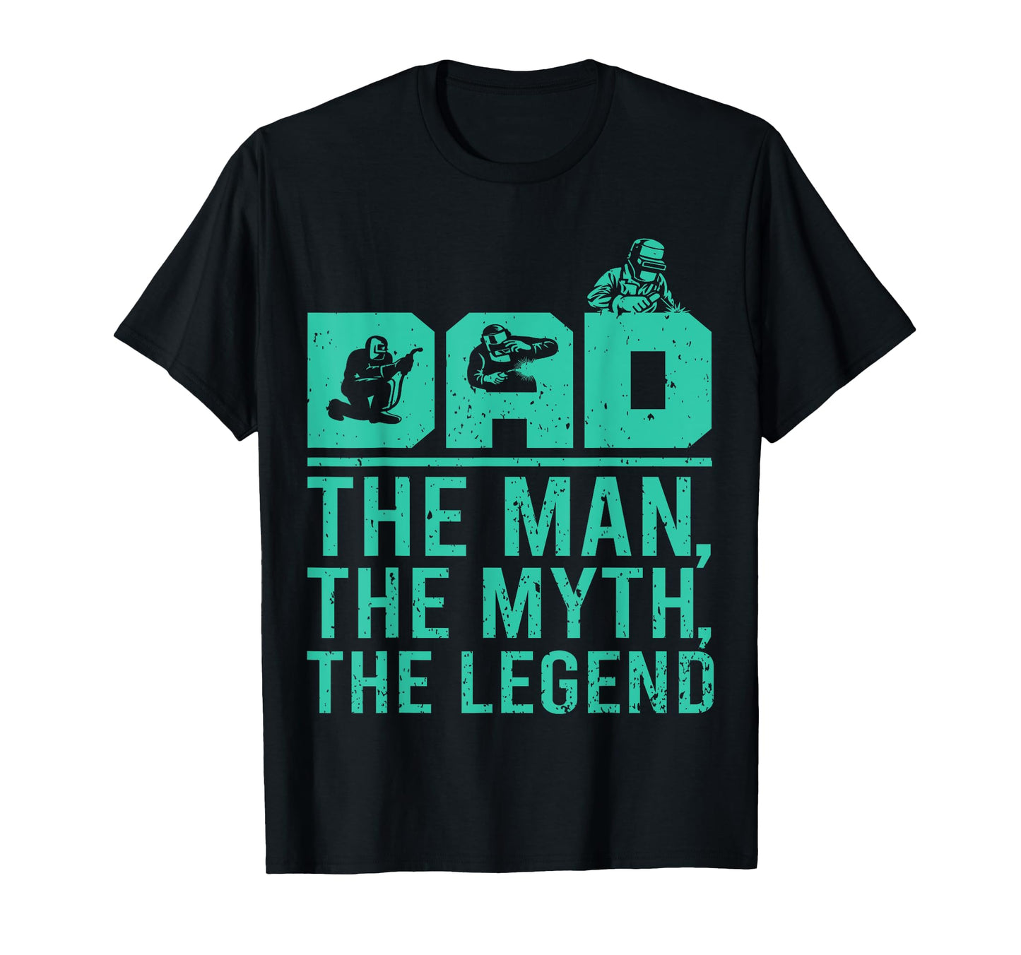 Dad Myth Legend Funny Welder Welding T-Shirt - Novelty Apparel Men Women - T-Shirt, Sweatshirt, Hoodie