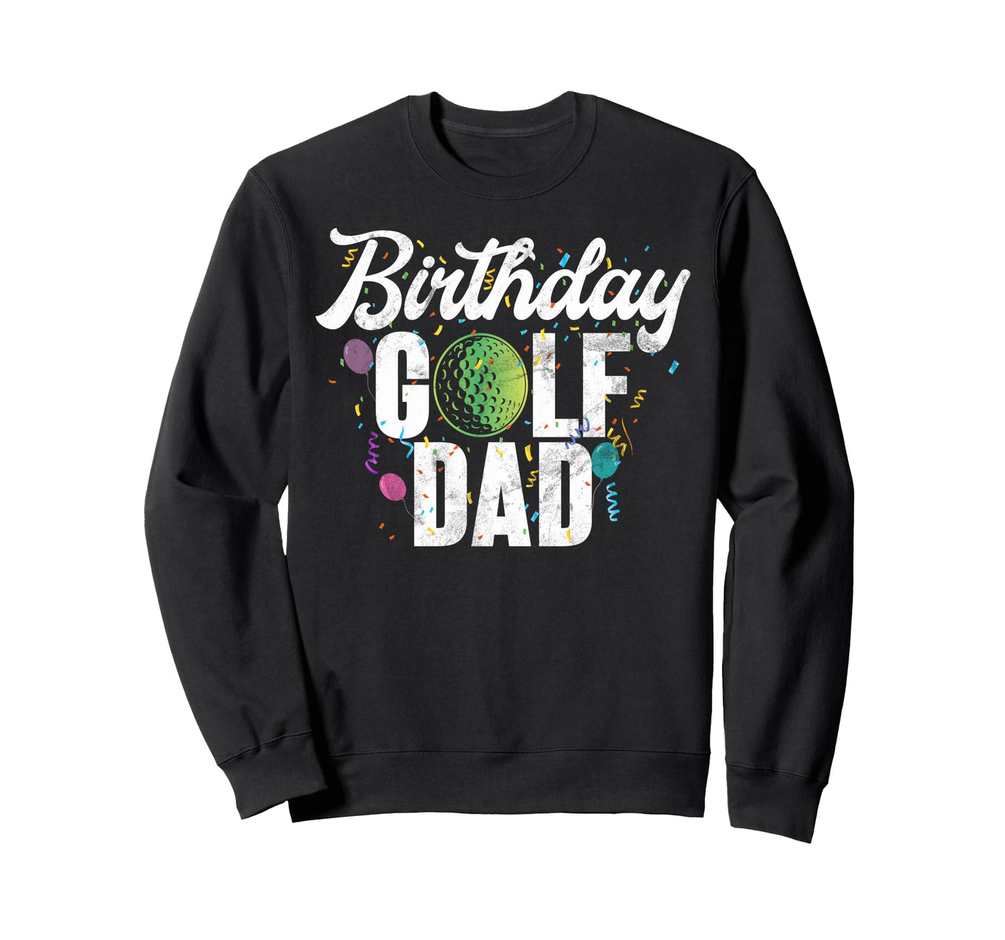 Birthday Golf Dad Sweatshirt - Unique Graphic for Adults - T-Shirt, Sweatshirt, Hoodie