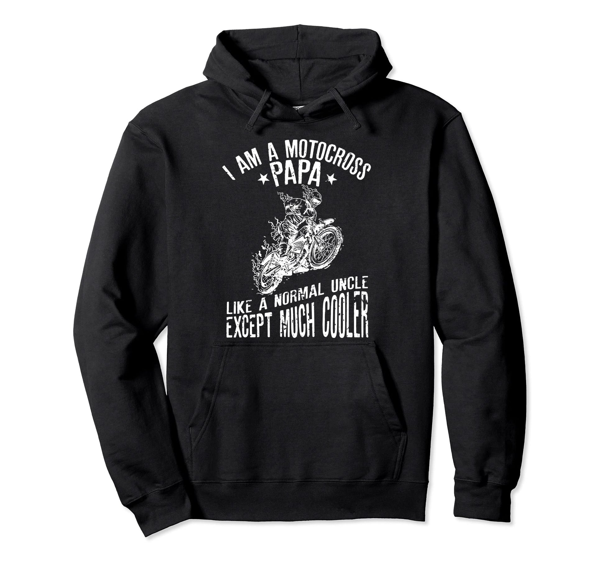 I Am Motocross Papa Funny Biker Dads Hoodie - Novelty Apparel Men Women - T-Shirt, Sweatshirt, Hoodie