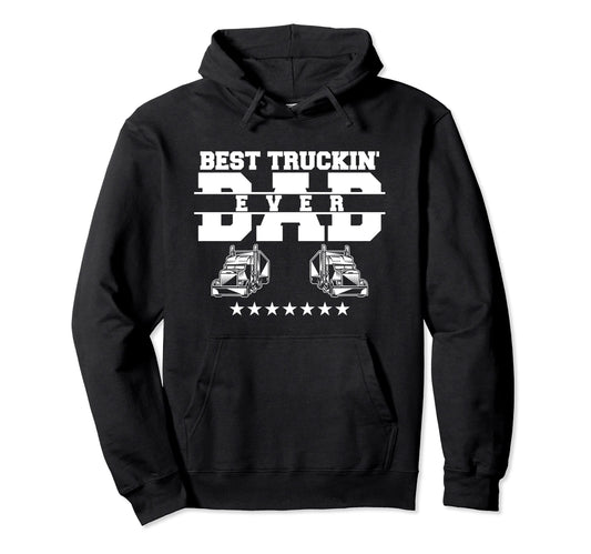 Best Truckin Dad Ever Trucker Hoodie - Trendy Graphic Unisex - T-Shirt, Sweatshirt, Hoodie