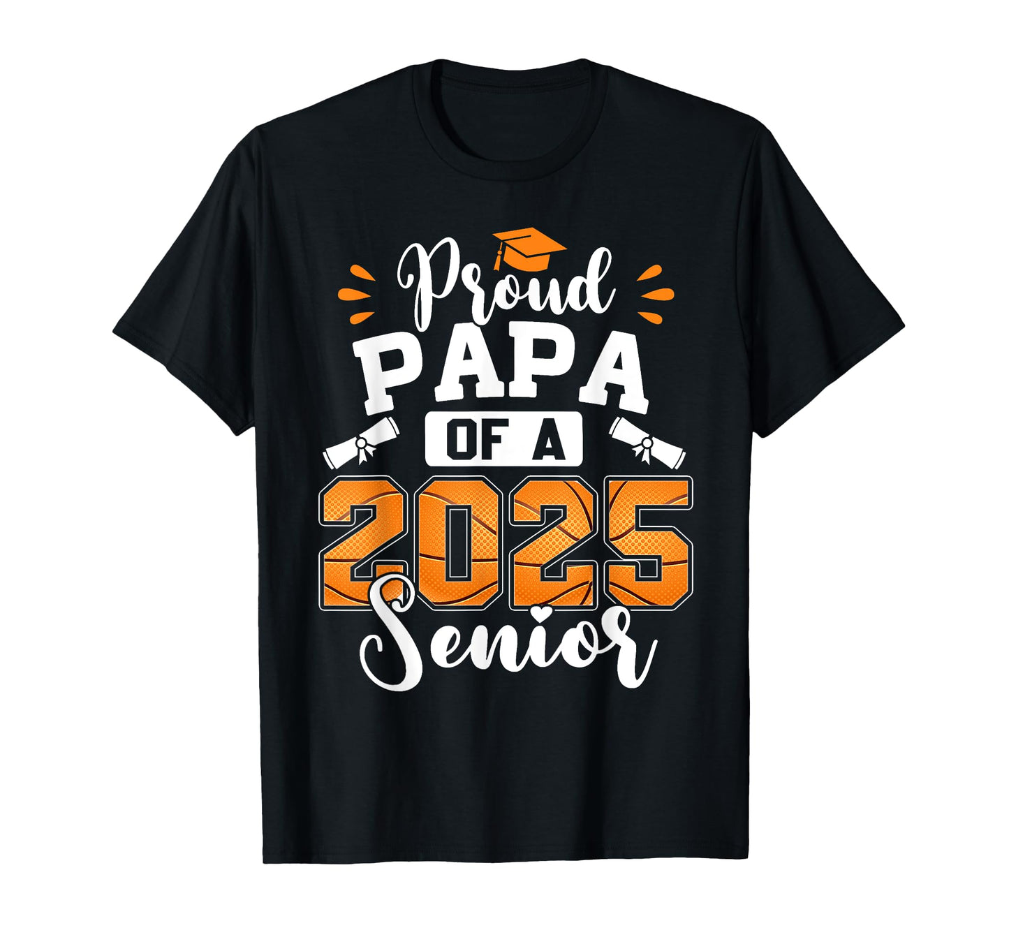 Proud Papa 2025 Senior Basketball T-Shirt - Novelty Apparel Men Women - T-Shirt, Sweatshirt, Hoodie