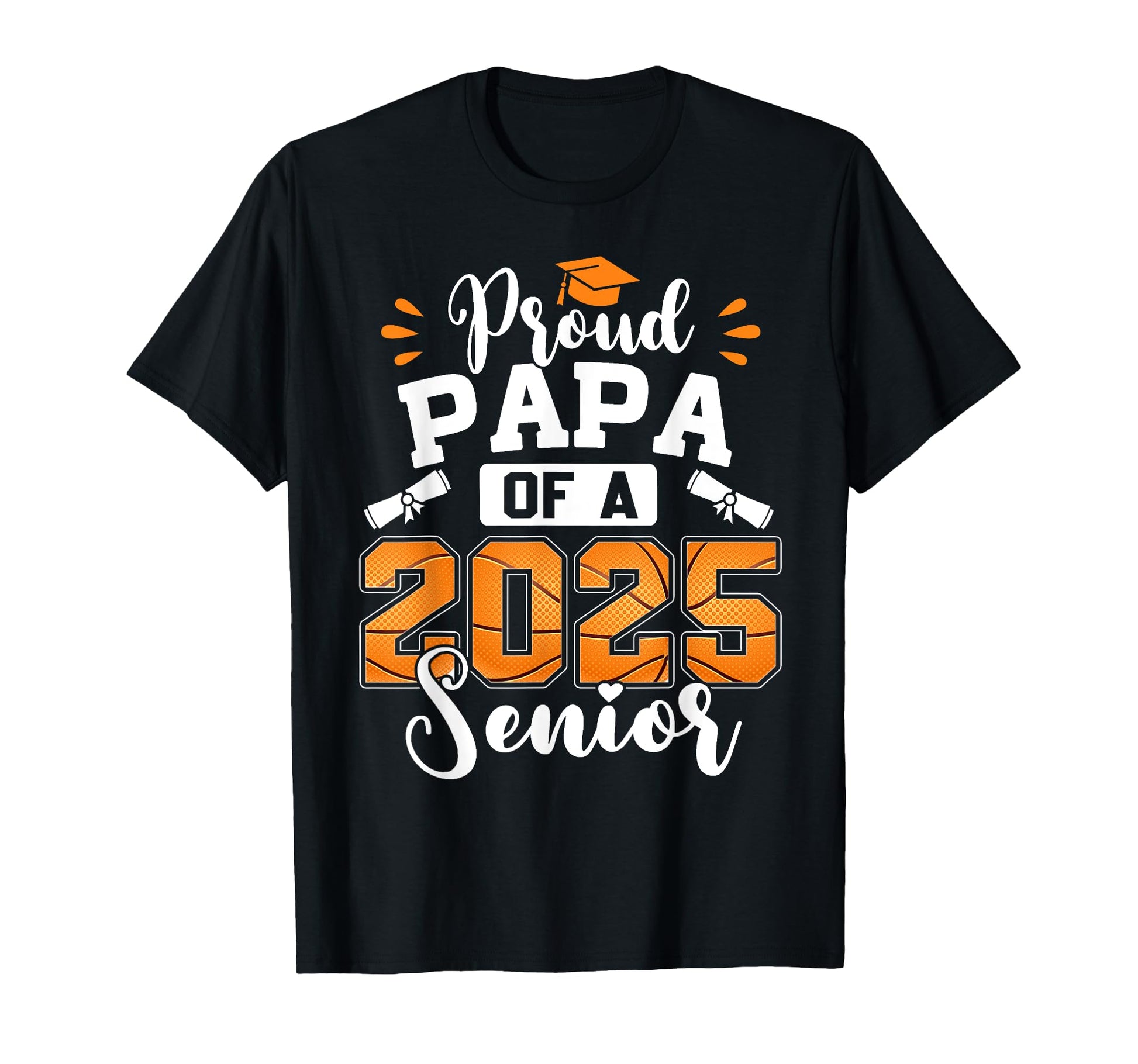 Proud Papa 2025 Senior Basketball T-Shirt - Novelty Apparel Men Women - T-Shirt, Sweatshirt, Hoodie