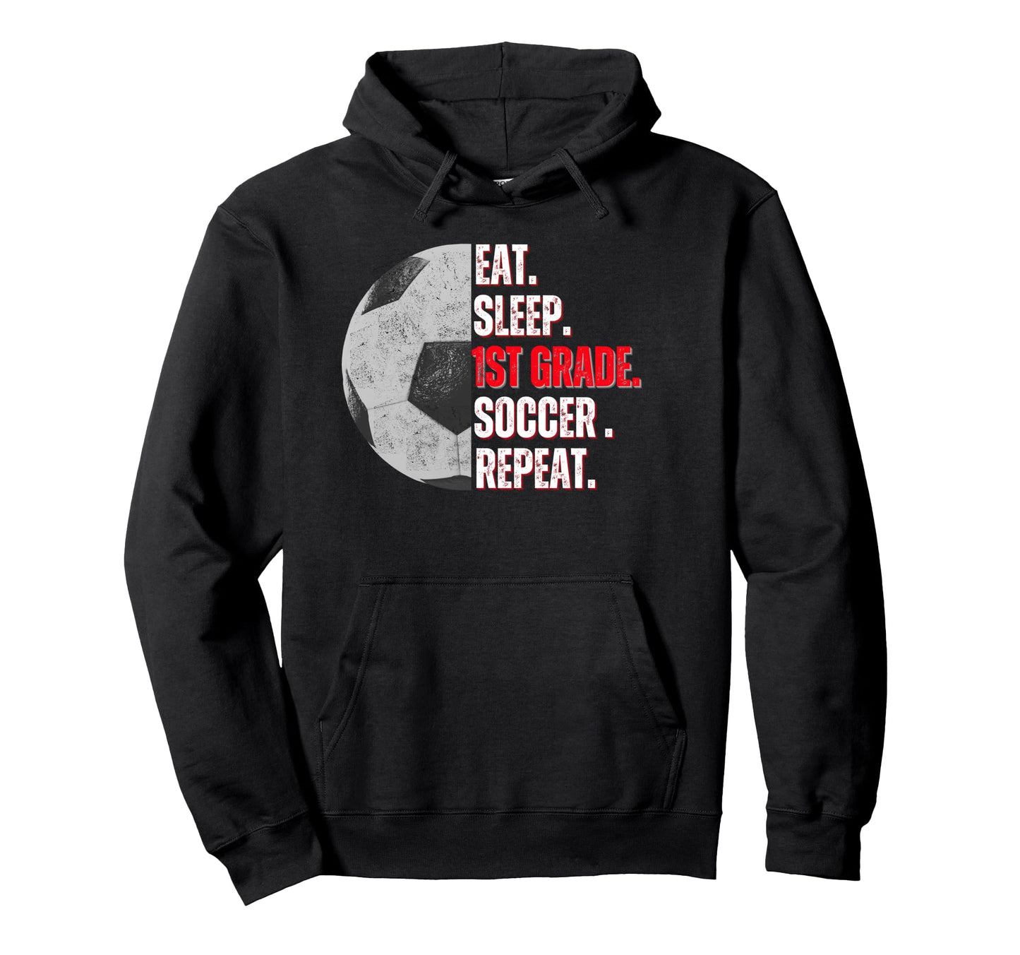 Eat Sleep 1St Grade Soccer Repeat Hoodie - Casual Everyday Wear Men Women - T-Shirt, Sweatshirt, Hoodie