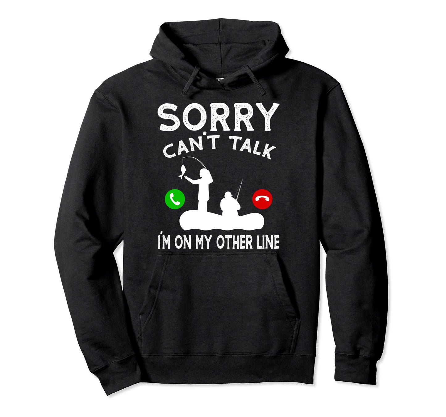 Sorry Cant Talk Im My Other Line Fishing Hoodie - Graphic Print Men Women - T-Shirt, Sweatshirt, Hoodie