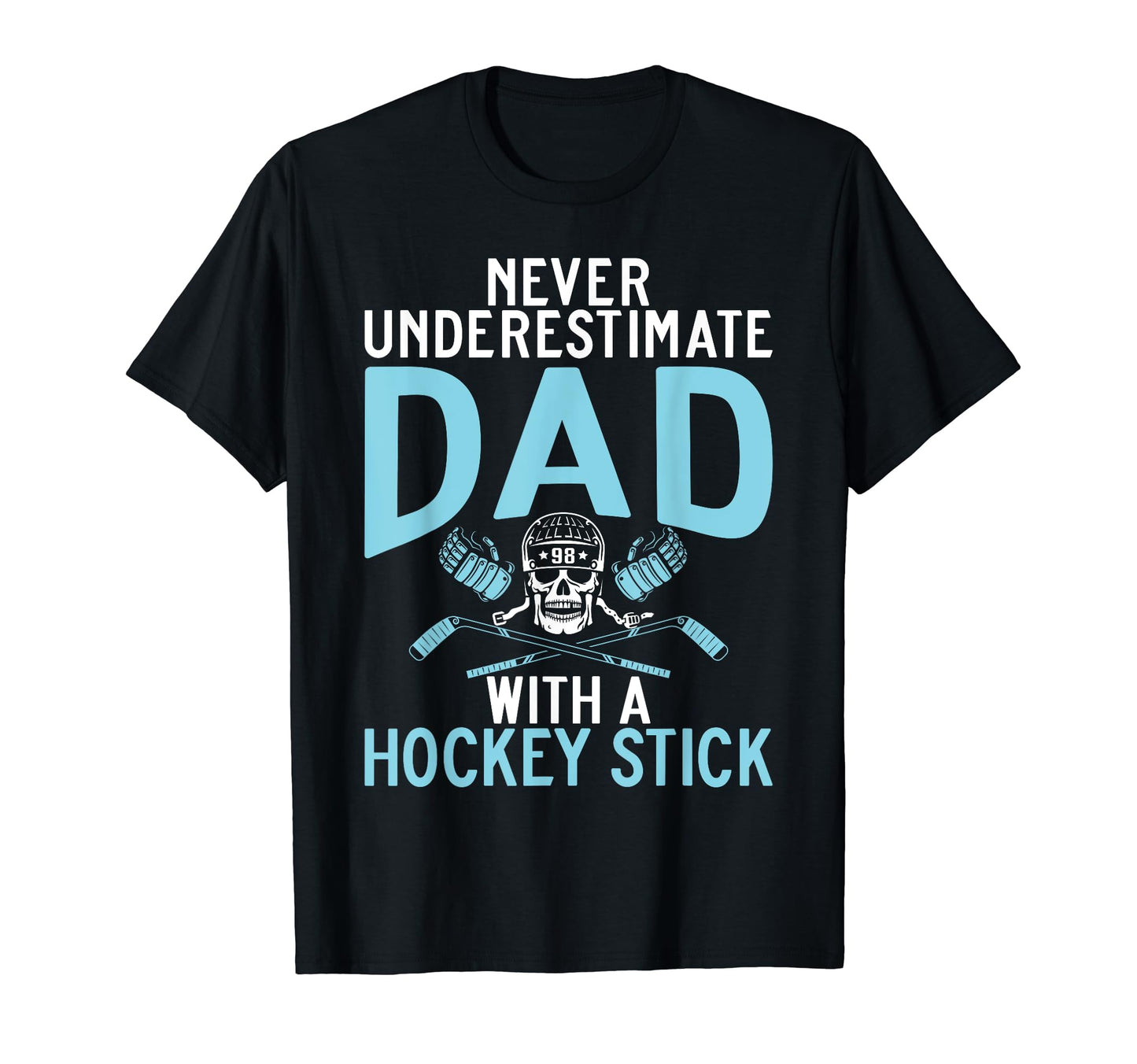 Never Underestimate Dad Hockey Stick T-Shirt - Unique Graphic Unisex - T-Shirt, Sweatshirt, Hoodie