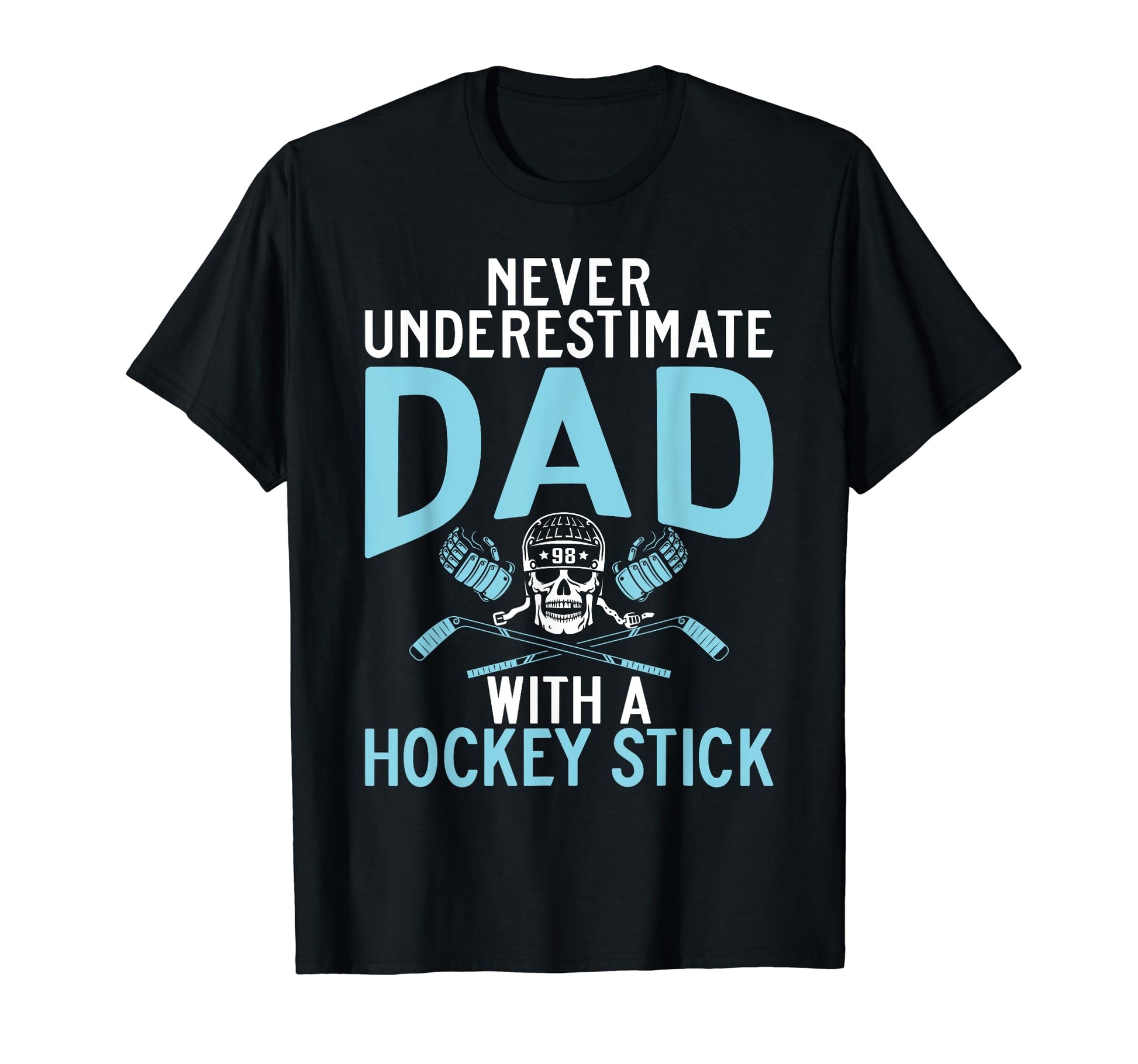 Never Underestimate Dad Hockey Stick T-Shirt - Unique Graphic Unisex - T-Shirt, Sweatshirt, Hoodie