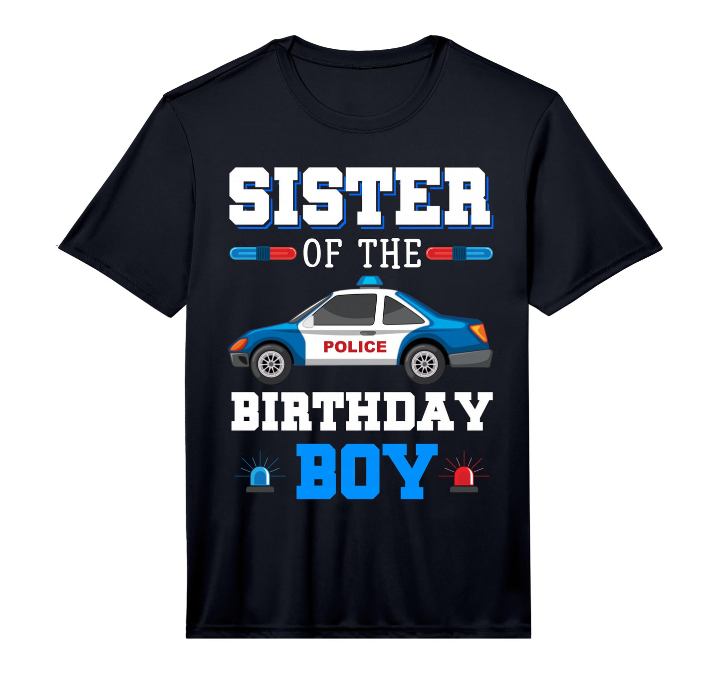 Mens Funny Sister Birthday Police Car T-Shirt - Graphic Print Unisex - T-Shirt, Sweatshirt, Hoodie