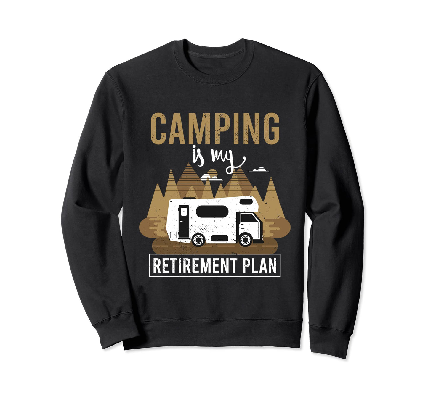 Camping Is My Retirement Plan Sweatshirt - Fun Novelty Design for Adults - T-Shirt, Sweatshirt, Hoodie