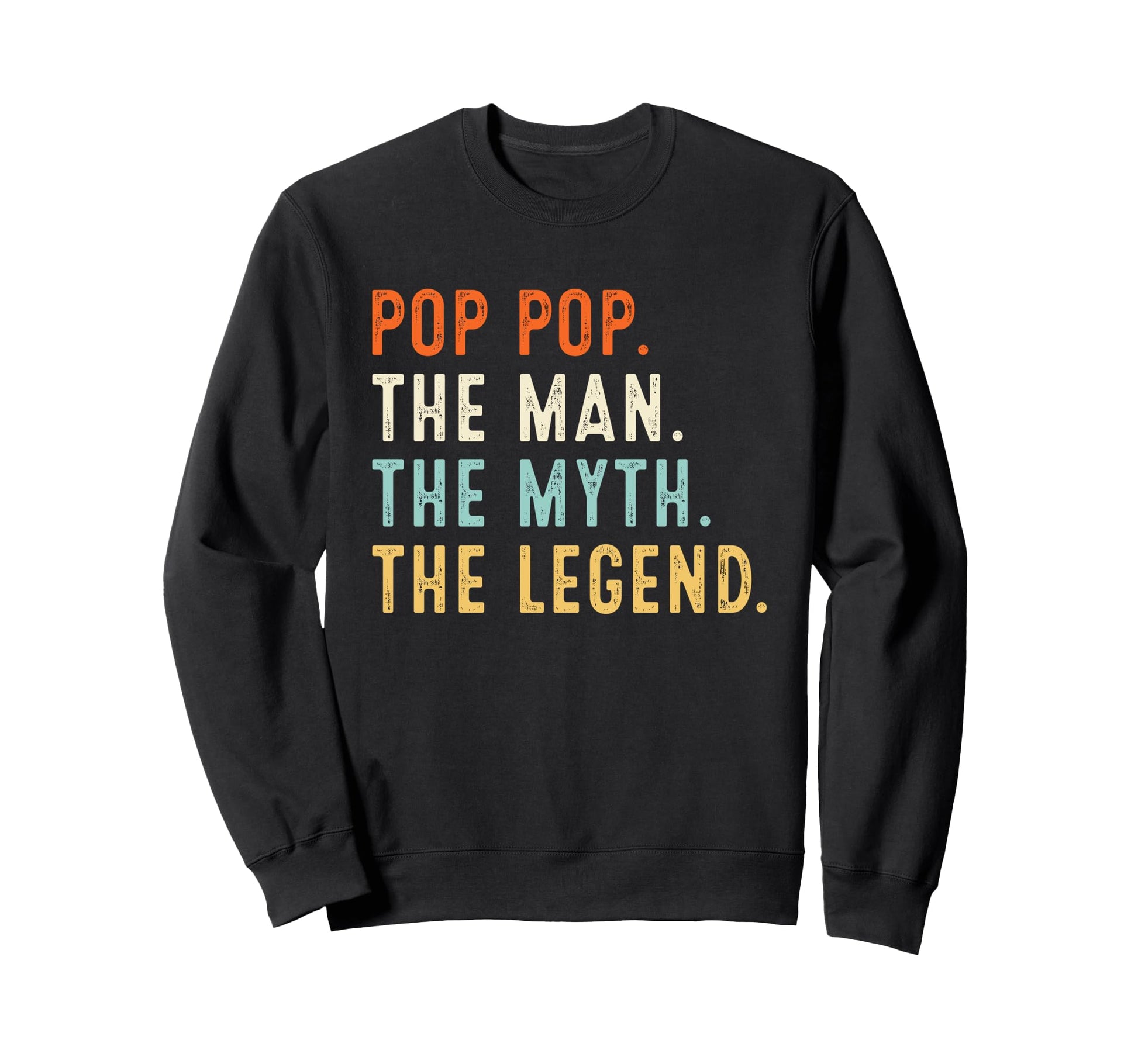 Pop Pop Myth Legend Gifts Sweatshirt - Fun Novelty Design Men Women - T-Shirt, Sweatshirt, Hoodie