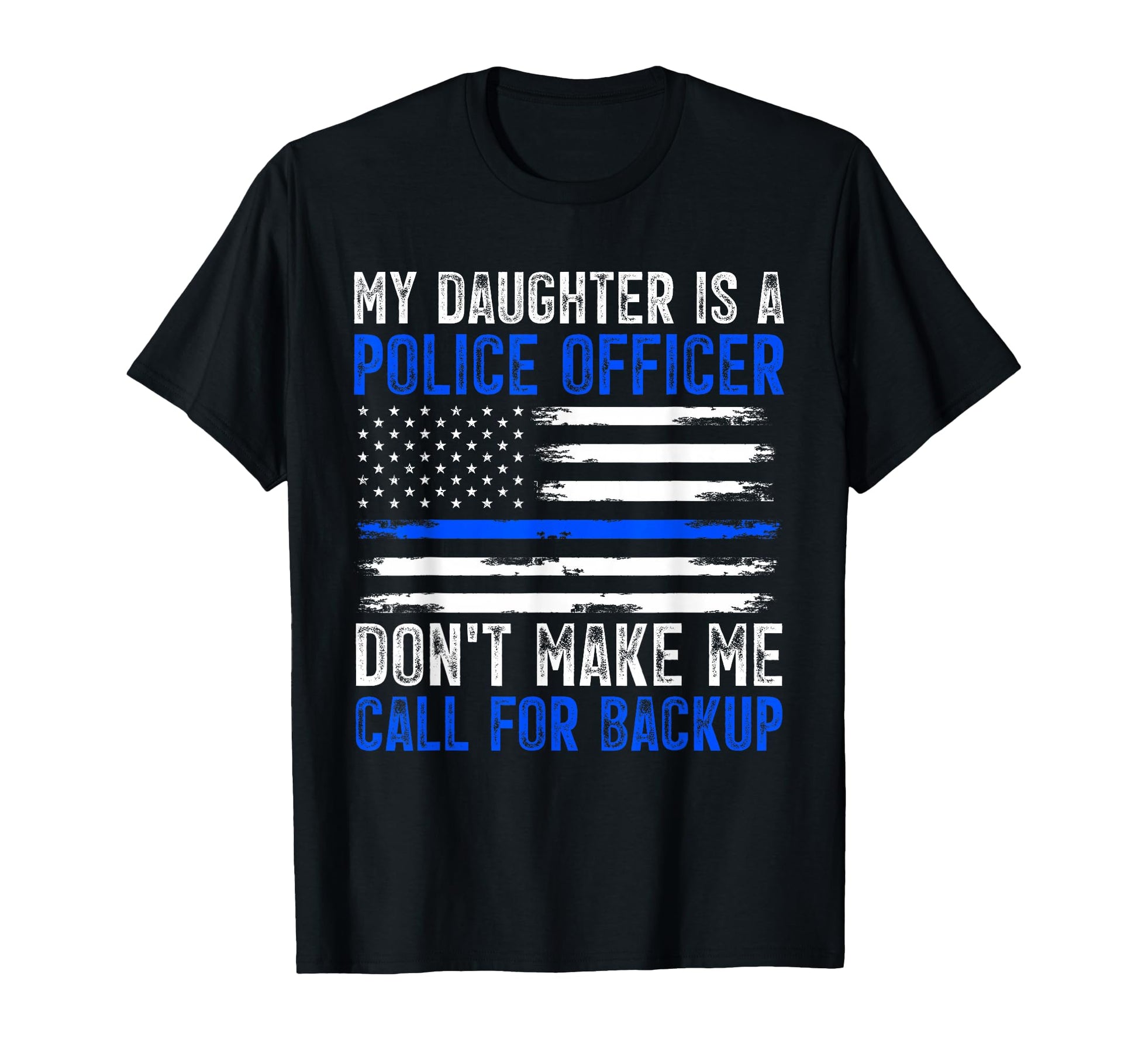 My Daughter Is Police Officer T-Shirt - Casual Everyday Wear for Adults - T-Shirt, Sweatshirt, Hoodie