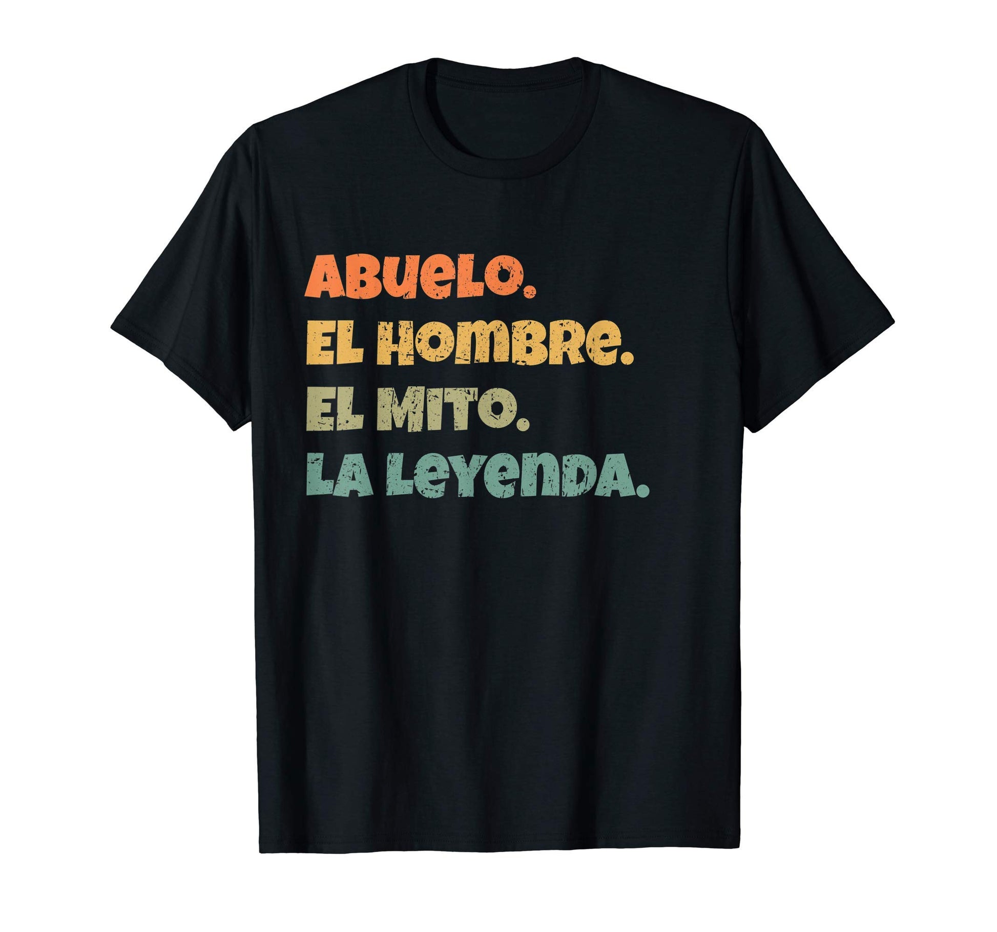Abuelo El Hombre El Mito La Leyenda T-Shirt - Fun Novelty Design Unisex - T-Shirt, Sweatshirt, Hoodie