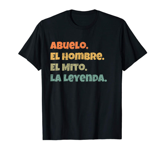 Abuelo El Hombre El Mito La Leyenda T-Shirt - Fun Novelty Design Unisex - T-Shirt, Sweatshirt, Hoodie