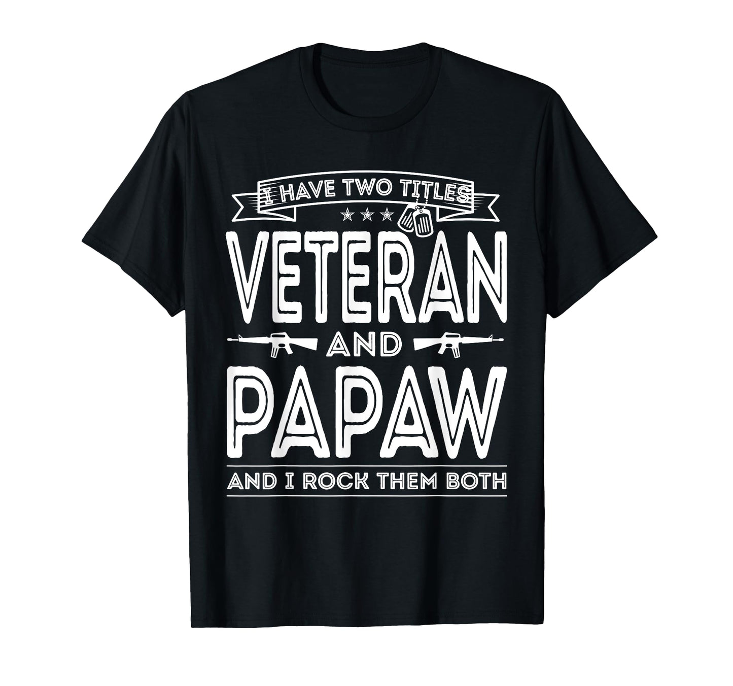 I Have Two Titles Veteran And Papaw T-Shirt - Custom Art Print Unisex - T-Shirt, Sweatshirt, Hoodie