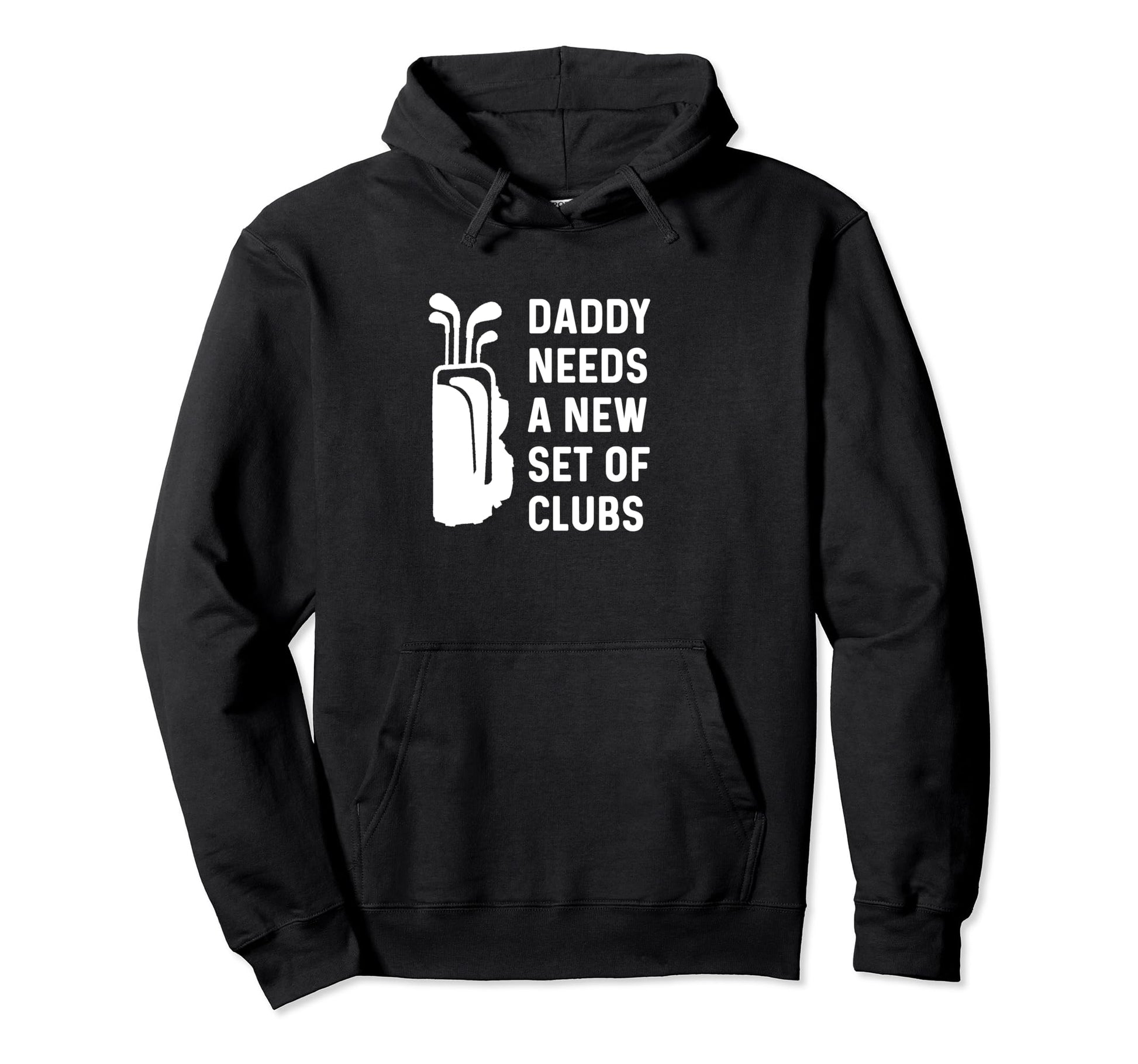 Daddy Needs New Set Clubs Funny Golf Hoodie - Streetwear Style for Adults - T-Shirt, Sweatshirt, Hoodie