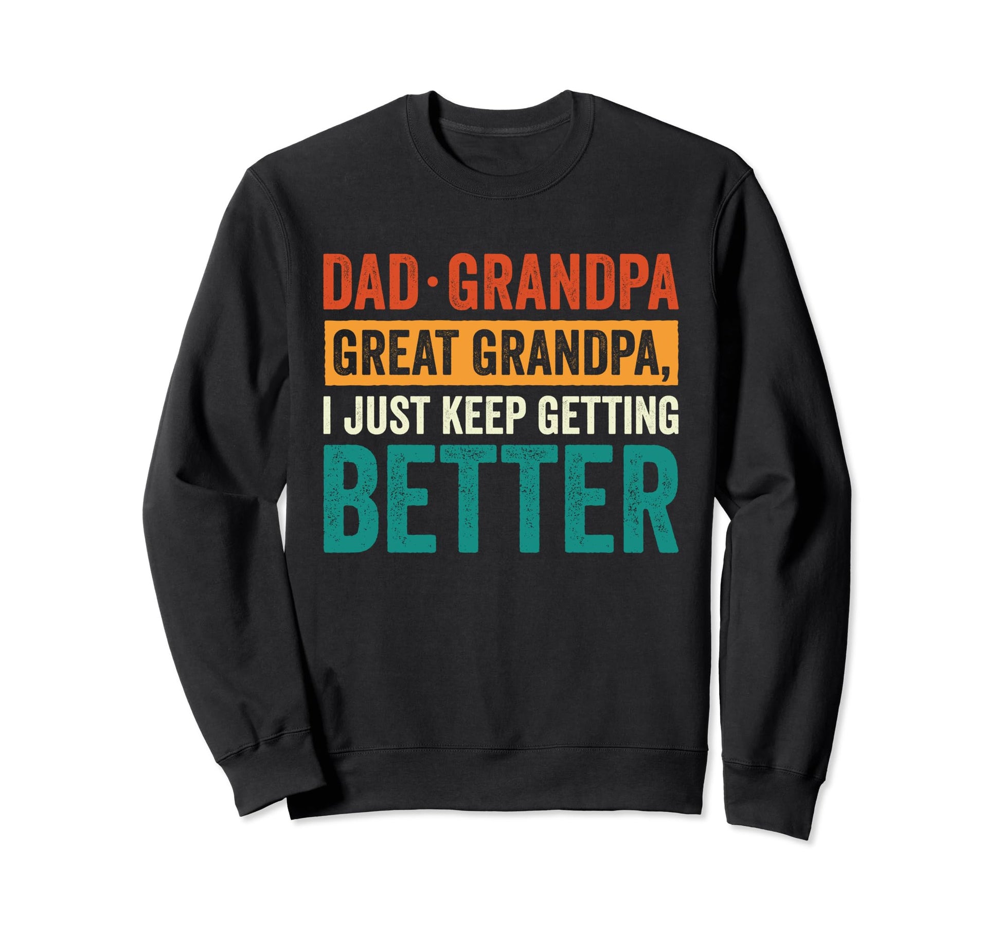 Dad Grandpa Great Grandpa I Just Keep Sweatshirt - Minimalist Print Unisex - T-Shirt, Sweatshirt, Hoodie