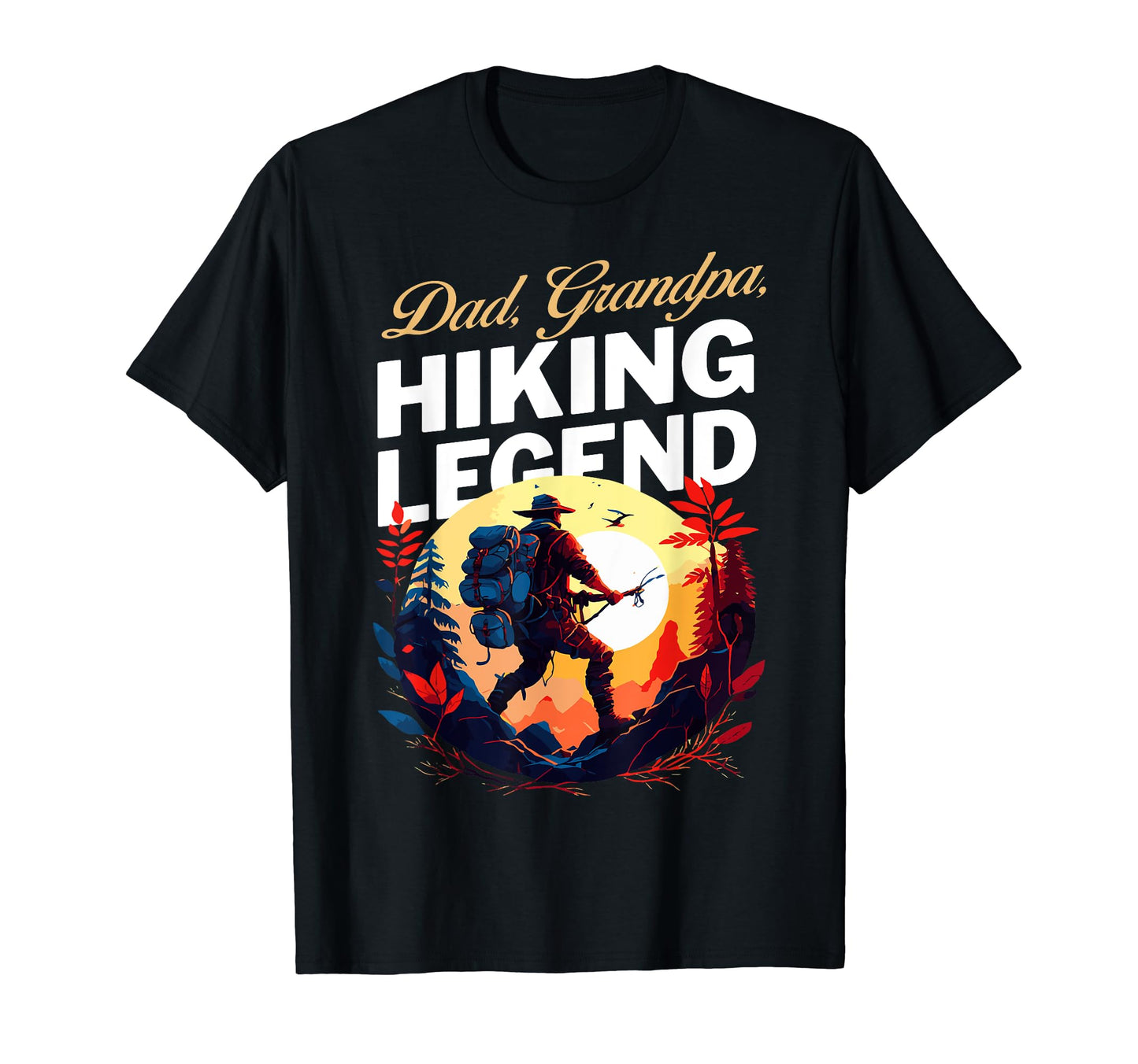 Dad Grandpa Hiking Legend Hiker Funny T-Shirt - Streetwear Style Men Women - T-Shirt, Sweatshirt, Hoodie