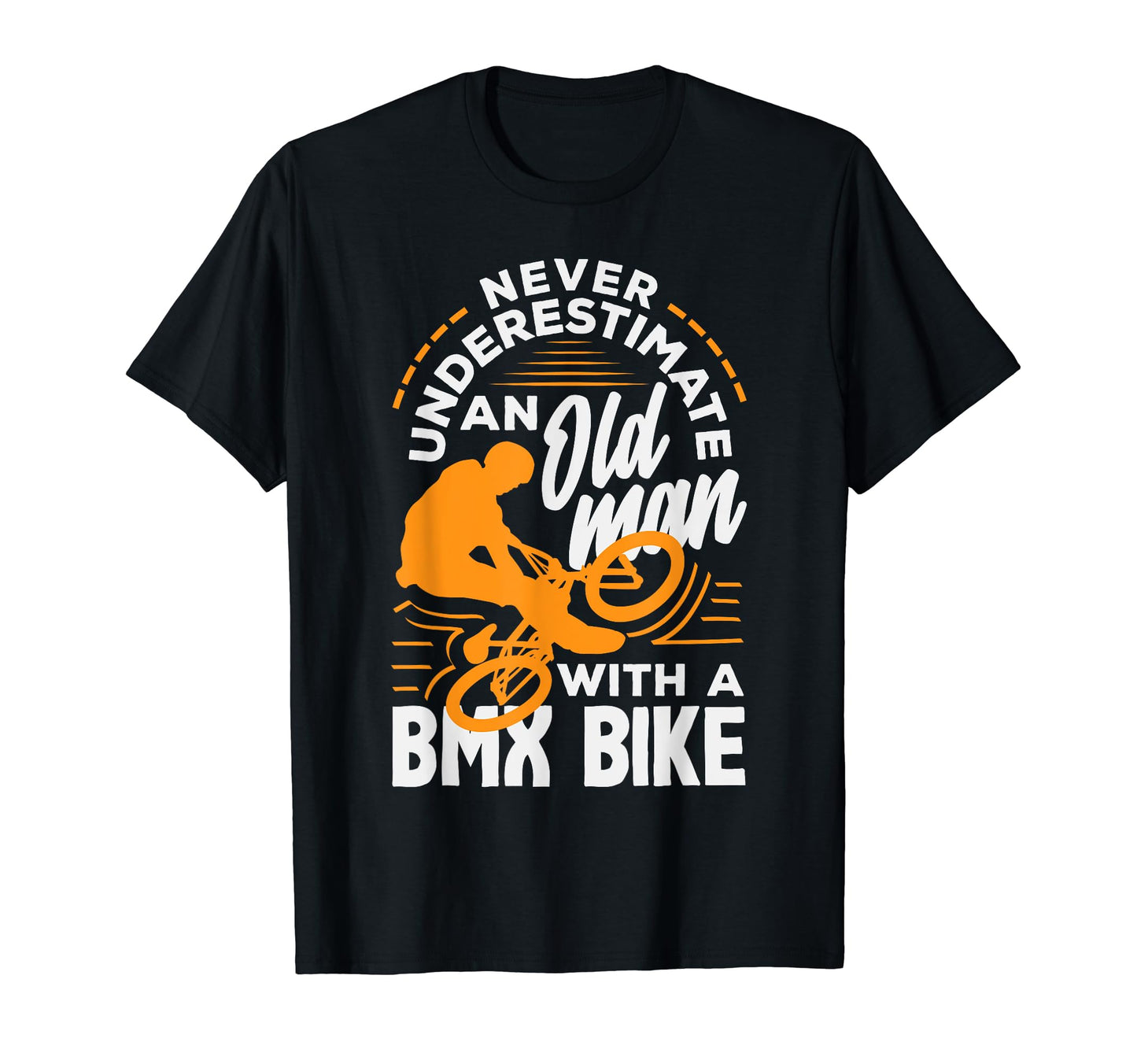 Never Underestimate Old Bmx Bike T-Shirt - Trendy Graphic Men Women - T-Shirt, Sweatshirt, Hoodie
