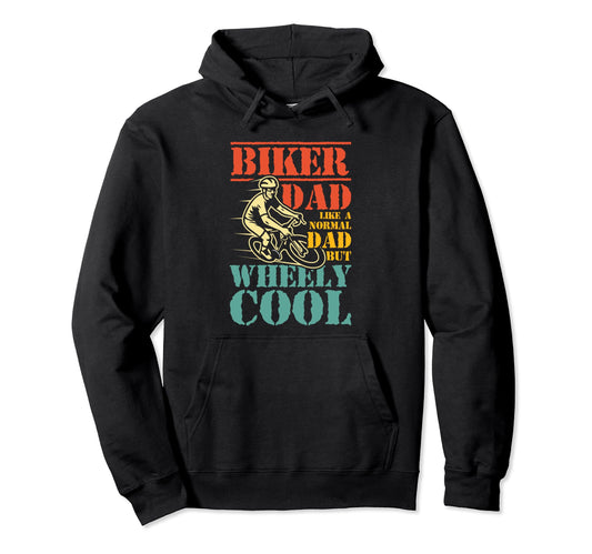 Biker Dad Like Normal Dad But Wheely Hoodie - Fun Novelty Design Men Women - T-Shirt, Sweatshirt, Hoodie
