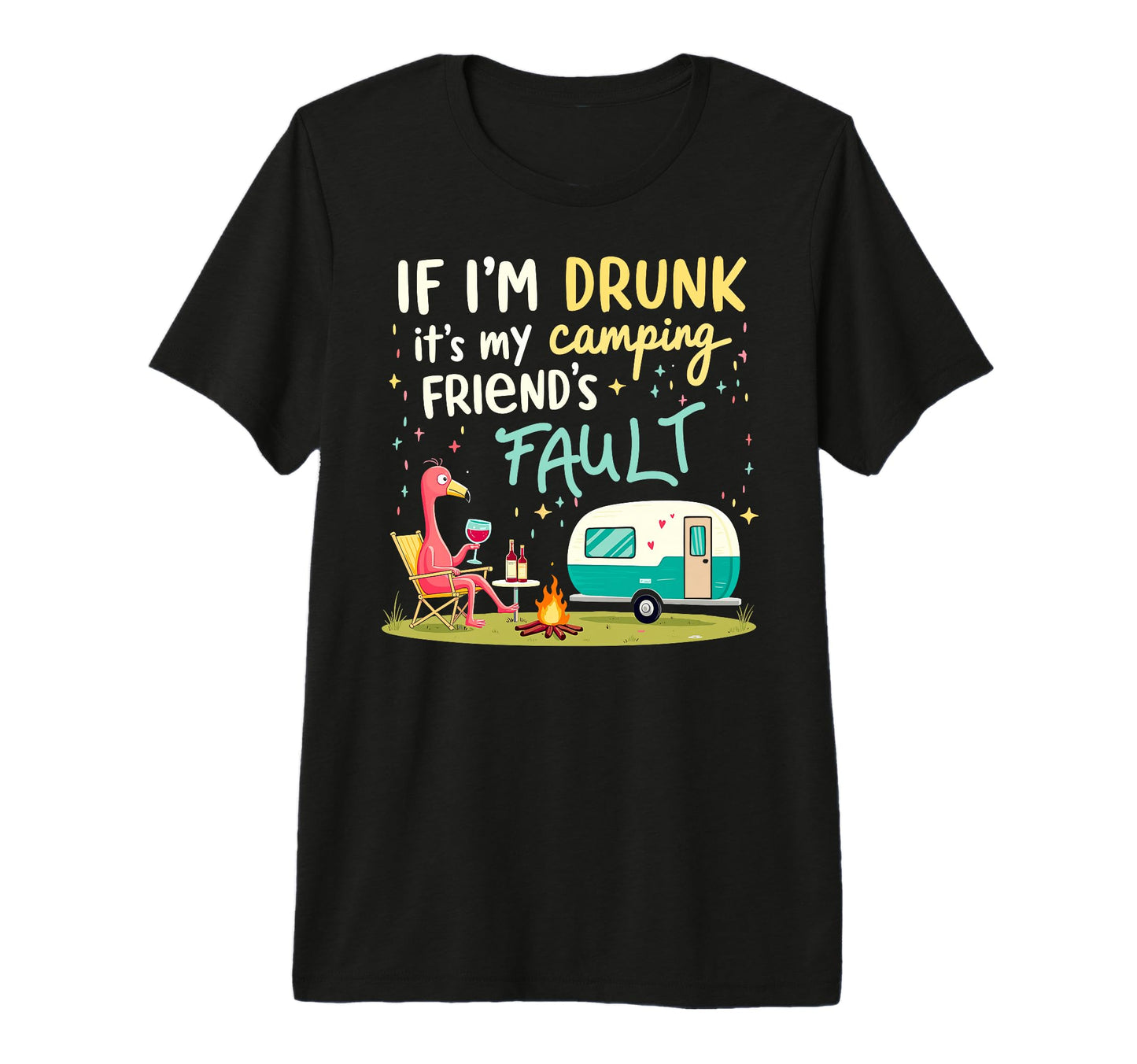 If Im Drunk Its My Camping Friends T-Shirt - Fun Novelty Design Men Women - T-Shirt, Sweatshirt, Hoodie
