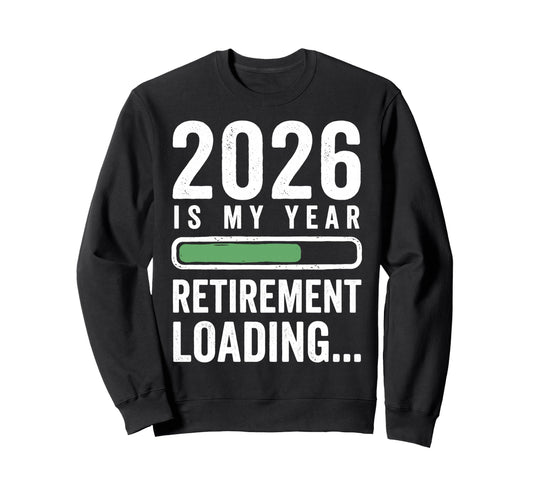2026 Is My Year Retirement Sweatshirt - Casual Everyday Wear Unisex - T-Shirt, Sweatshirt, Hoodie
