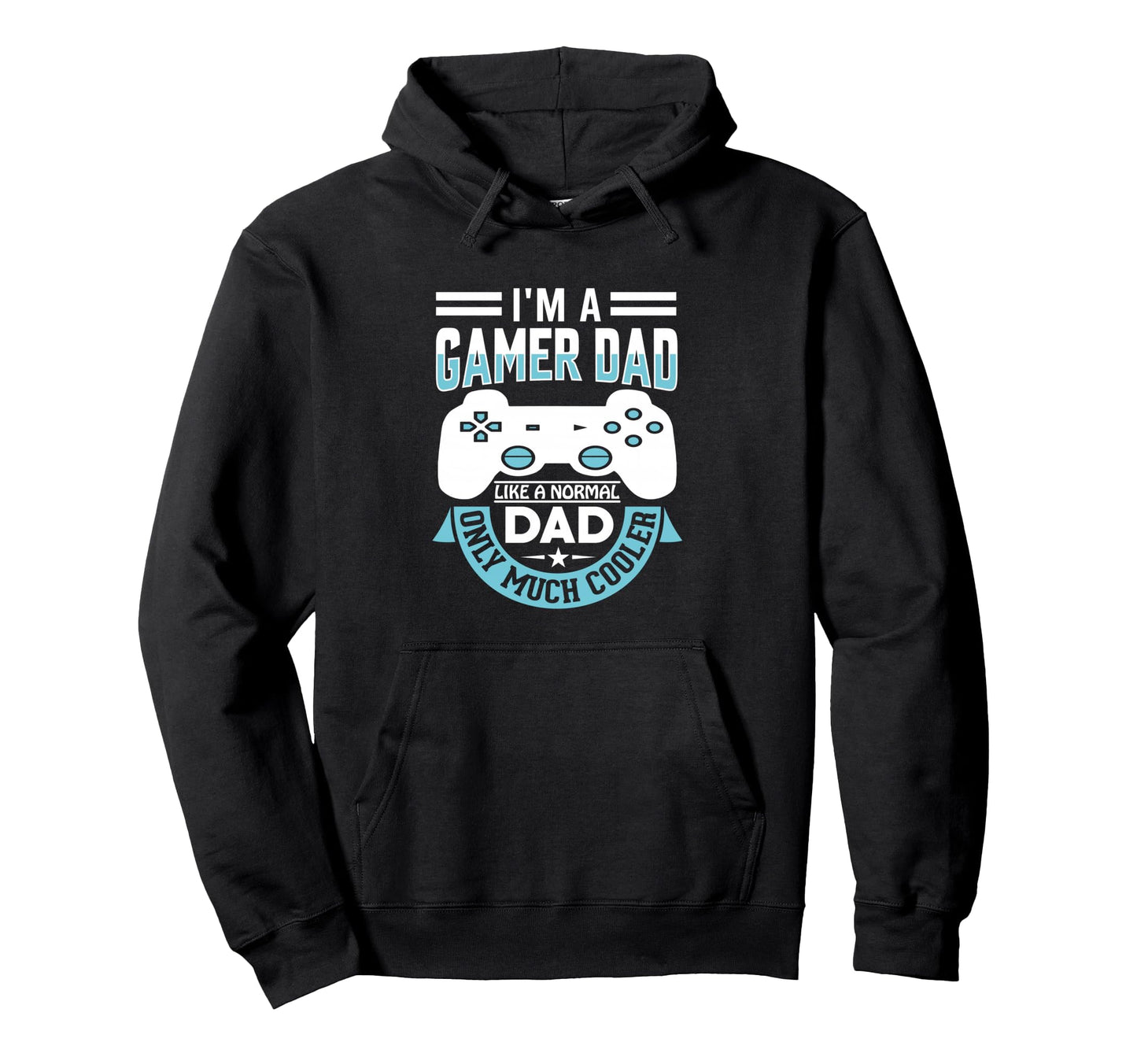 Im Gamer Dad Like Normal Dad Only Hoodie - Fun Novelty Design Men Women - T-Shirt, Sweatshirt, Hoodie