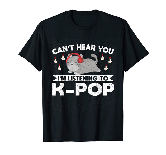 Cant Hear You Im Listening To K Pop K T-Shirt - Trendy Graphic for Adults - T-Shirt, Sweatshirt, Hoodie