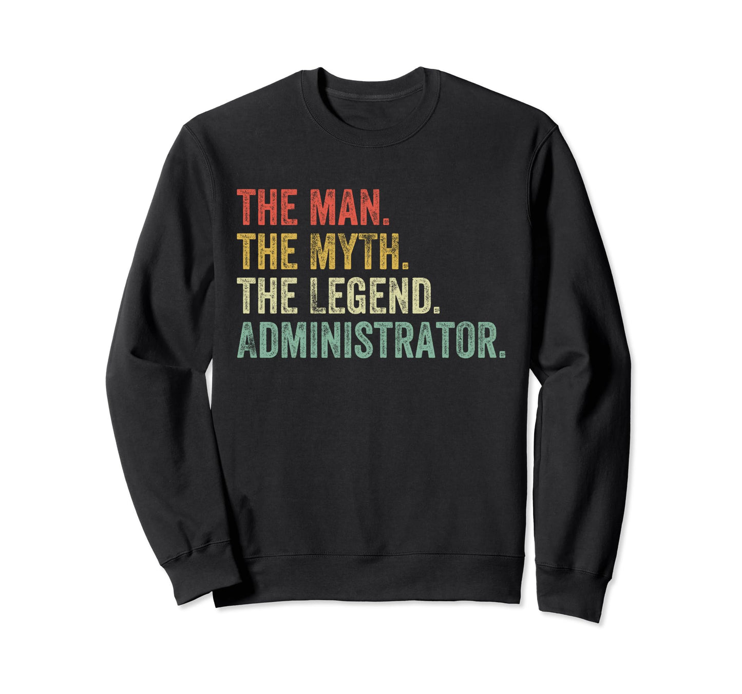 Myth Legend Administrator Dad Funny Sweatshirt - Minimalist Print Unisex - T-Shirt, Sweatshirt, Hoodie