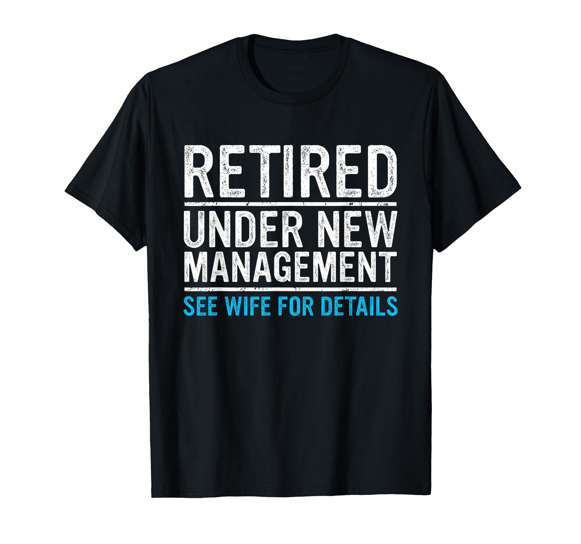 Retired Under New Management Wife T-Shirt - Custom Art Print Men Women - T-Shirt, Sweatshirt, Hoodie