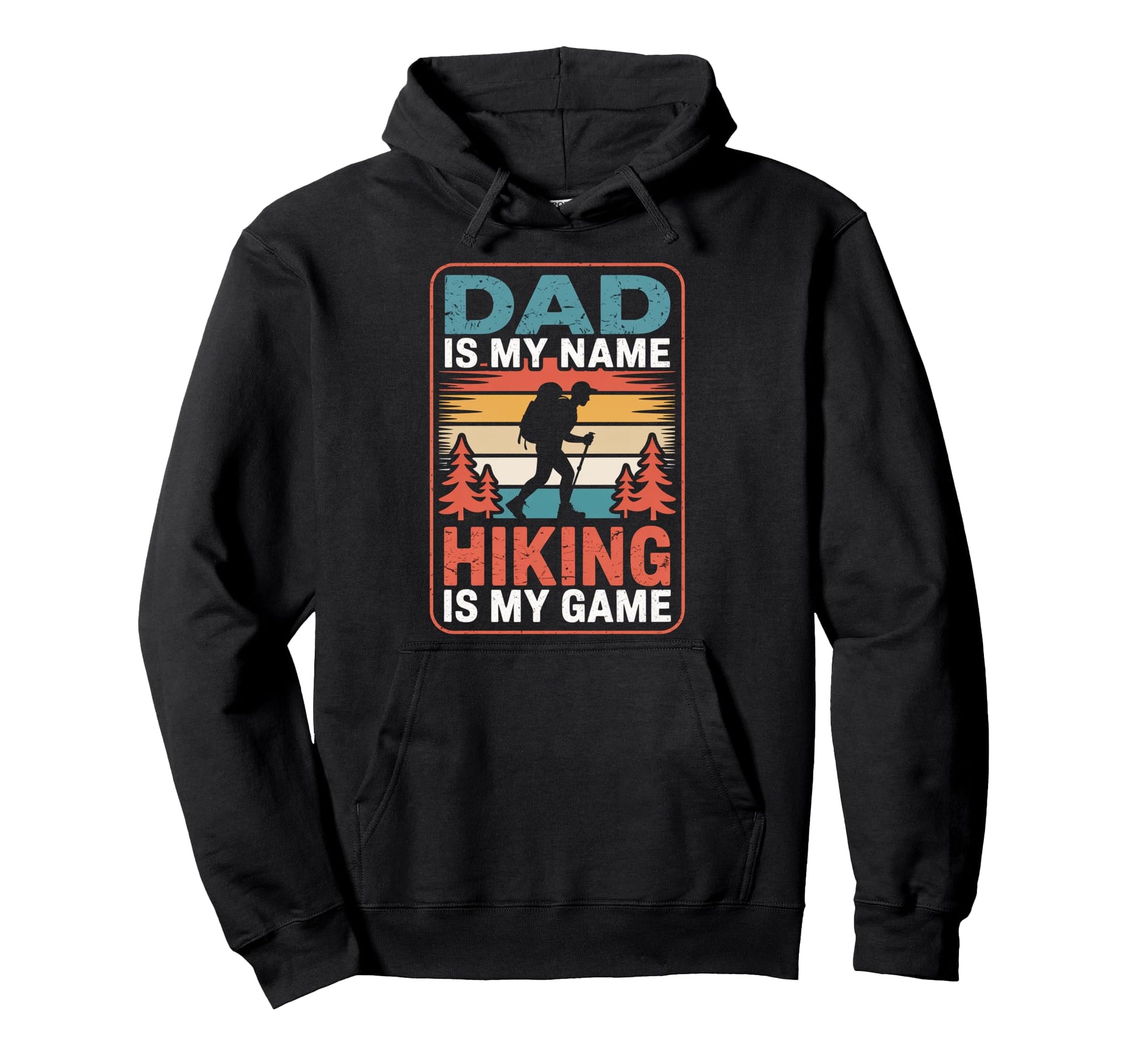 Funny Hiking Dad Is My Name Hiking Is My Hoodie - Unique Graphic Unisex - T-Shirt, Sweatshirt, Hoodie