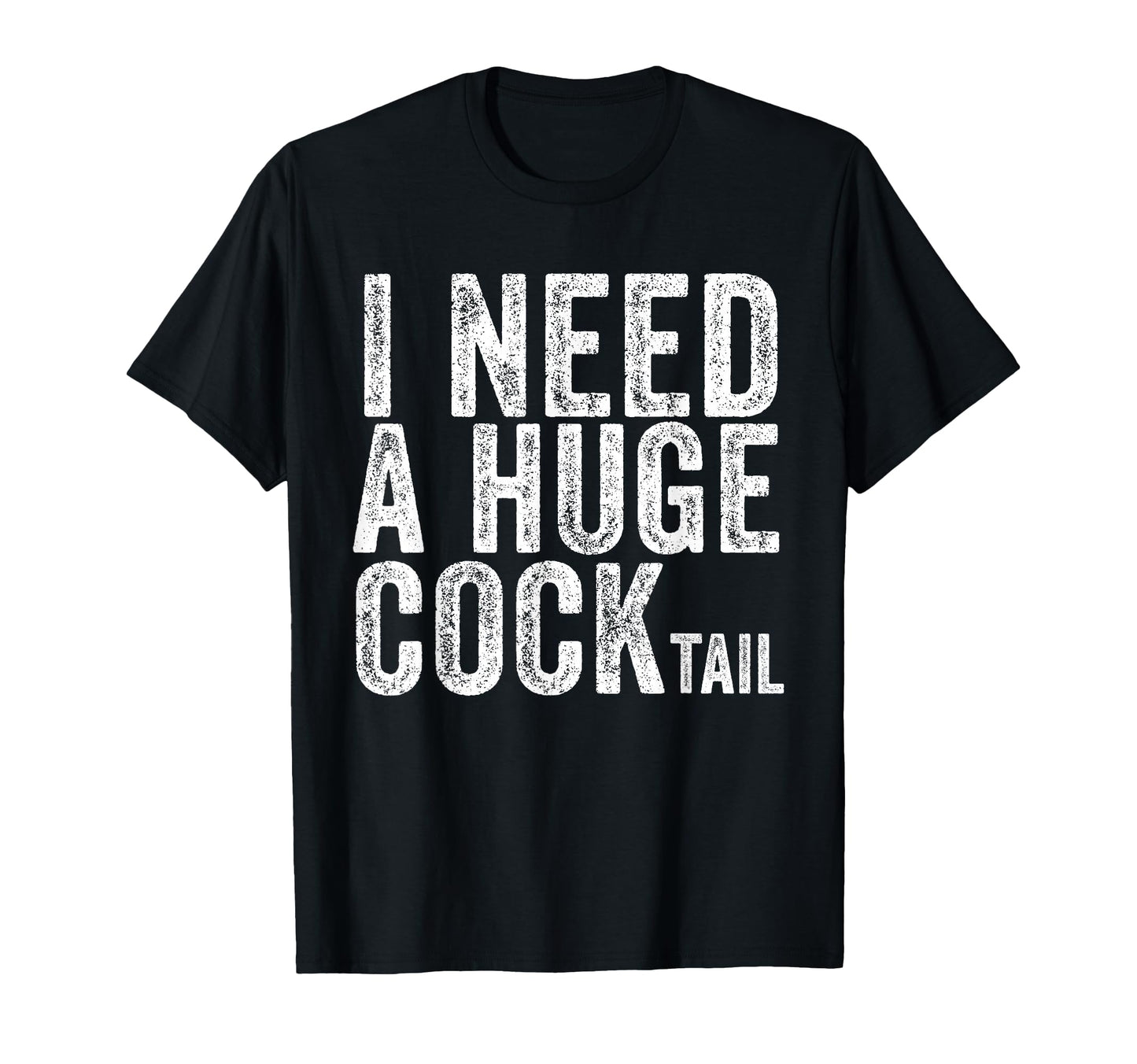 I Need Huge Cocktail Funny Drinking T-Shirt - Fun Novelty Design Unisex - T-Shirt, Sweatshirt, Hoodie