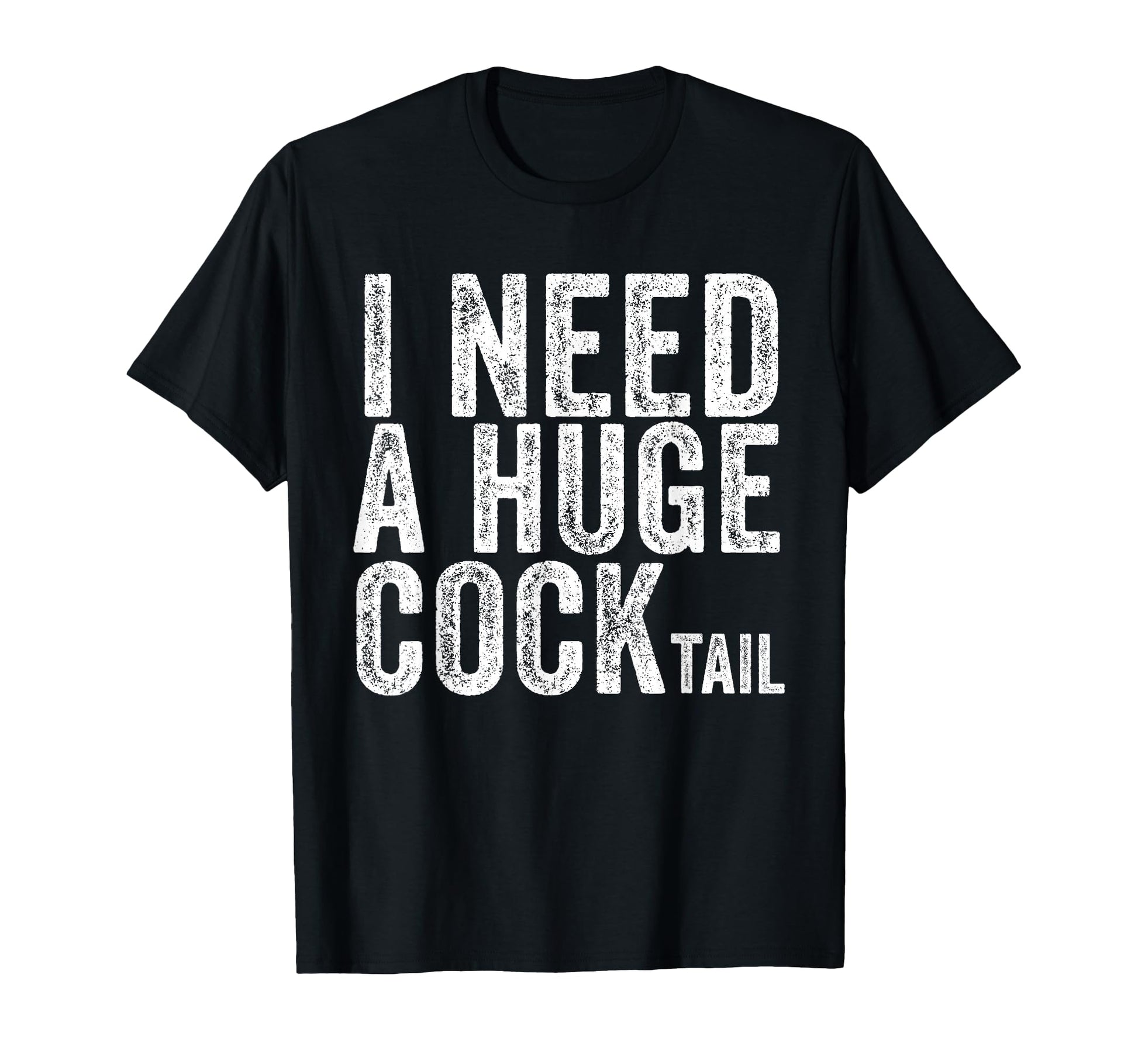 I Need Huge Cocktail Funny Drinking T-Shirt - Fun Novelty Design Unisex - T-Shirt, Sweatshirt, Hoodie