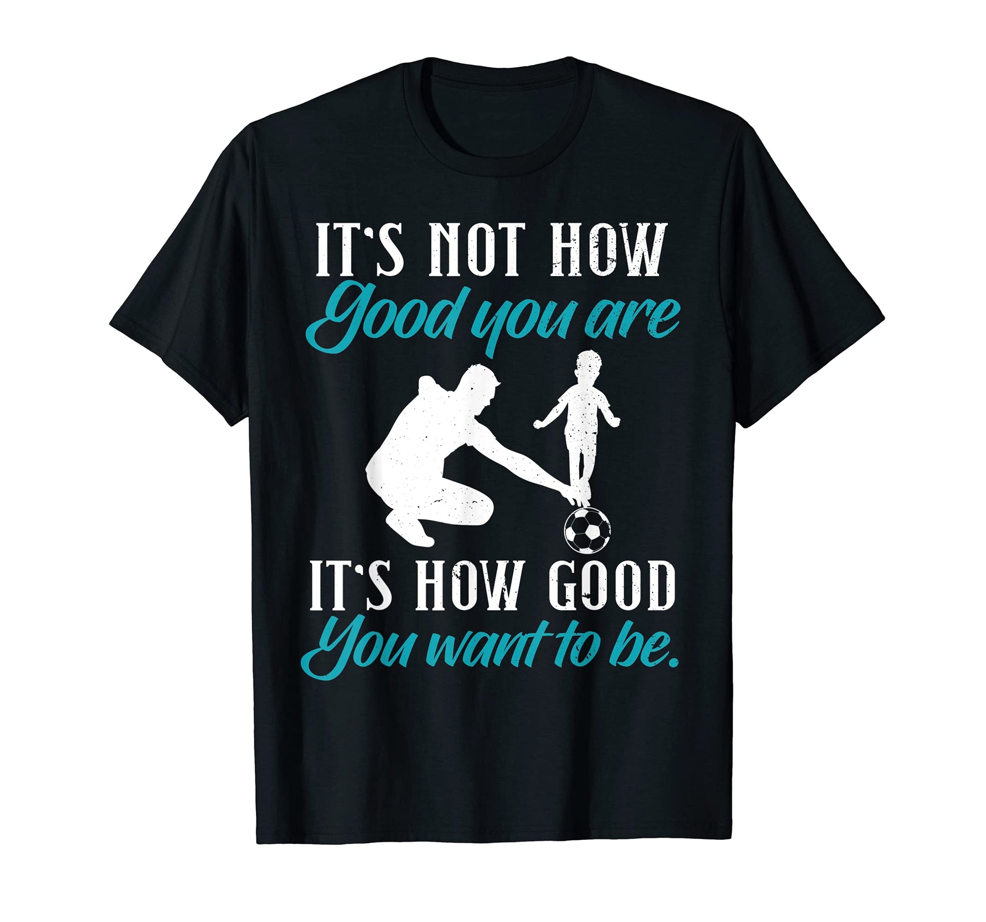 It Is Not How Good You Are It Is How Good T-Shirt - Unique Graphic Unisex - T-Shirt, Sweatshirt, Hoodie