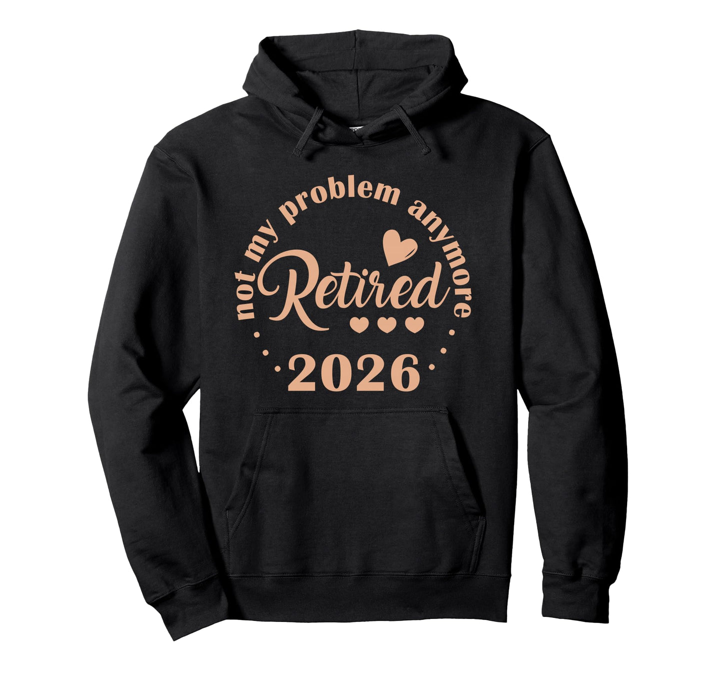 Retirement 2026 Funny Not My Problem Hoodie - Trendy Graphic for Adults - T-Shirt, Sweatshirt, Hoodie