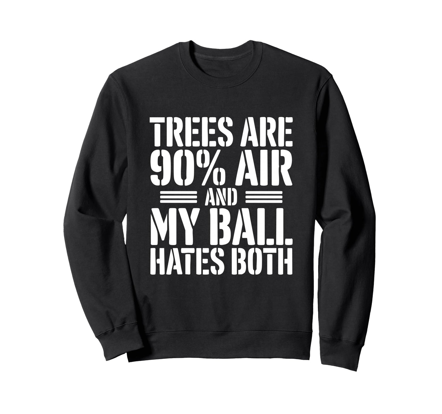 Trees Are 90 Percent Air My Sweatshirt - Casual Everyday Wear Men Women - T-Shirt, Sweatshirt, Hoodie