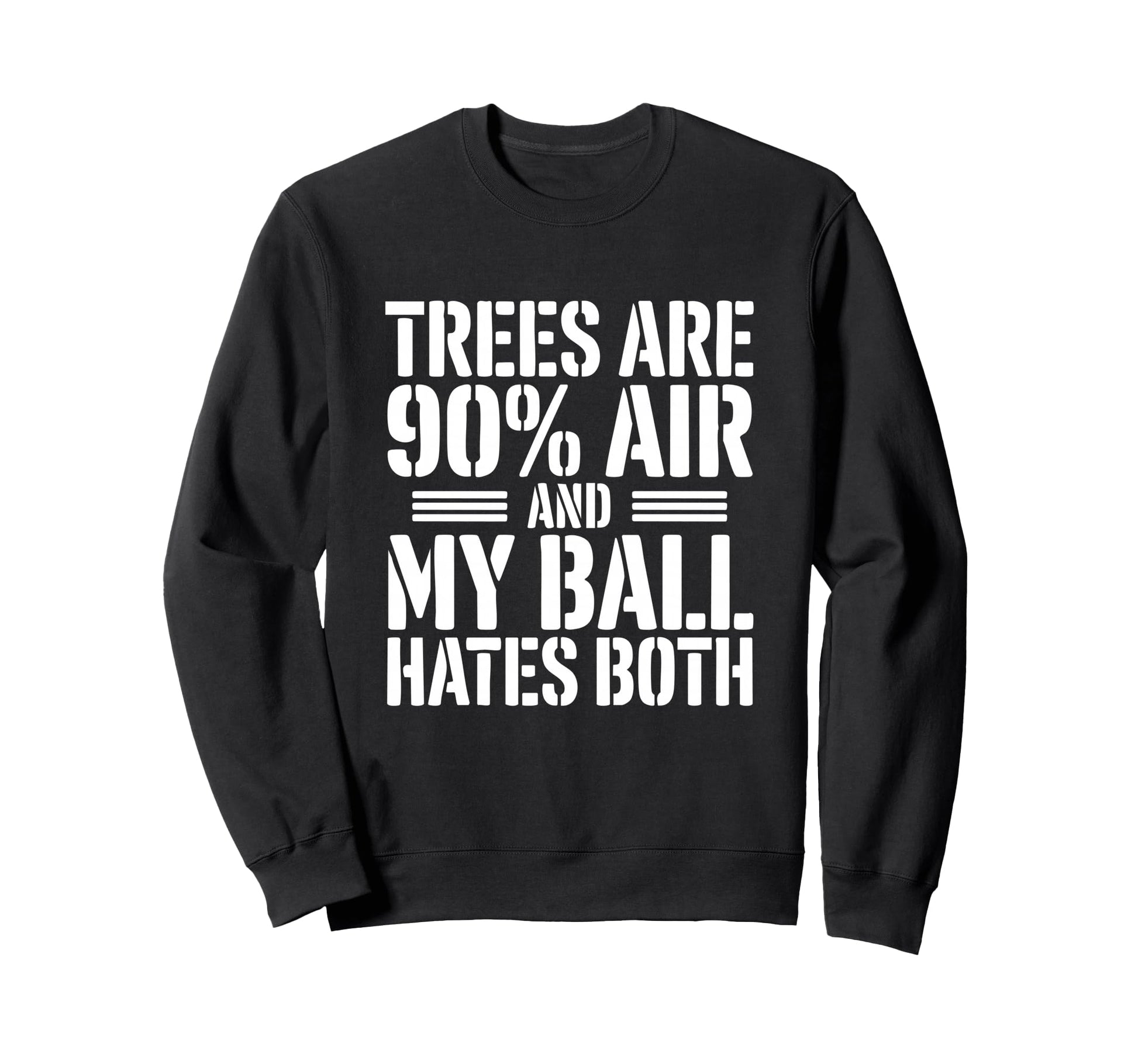 Trees Are 90 Percent Air My Sweatshirt - Casual Everyday Wear Men Women - T-Shirt, Sweatshirt, Hoodie