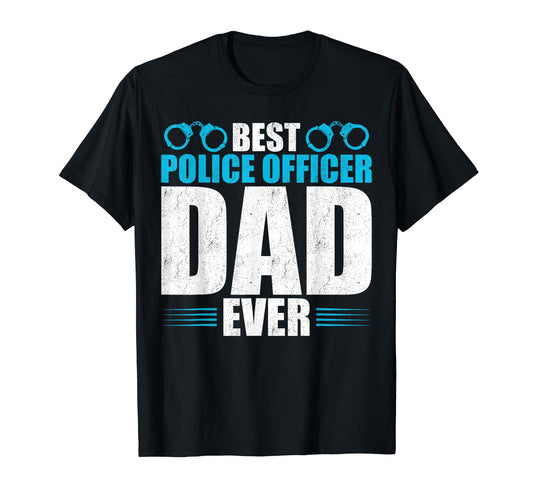 Best Police Officer Dad Ever Fathers T-Shirt - Custom Art Print Men Women - T-Shirt, Sweatshirt, Hoodie