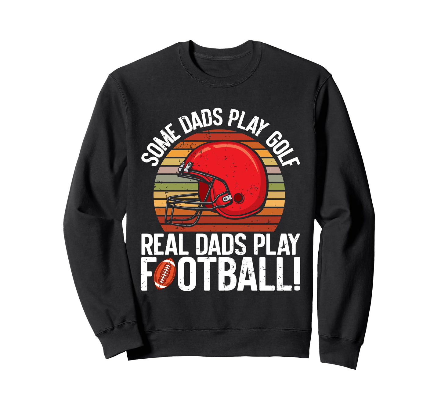 Some Dads Play Golf Real Dads Sweatshirt - Custom Art Print for Adults - T-Shirt, Sweatshirt, Hoodie