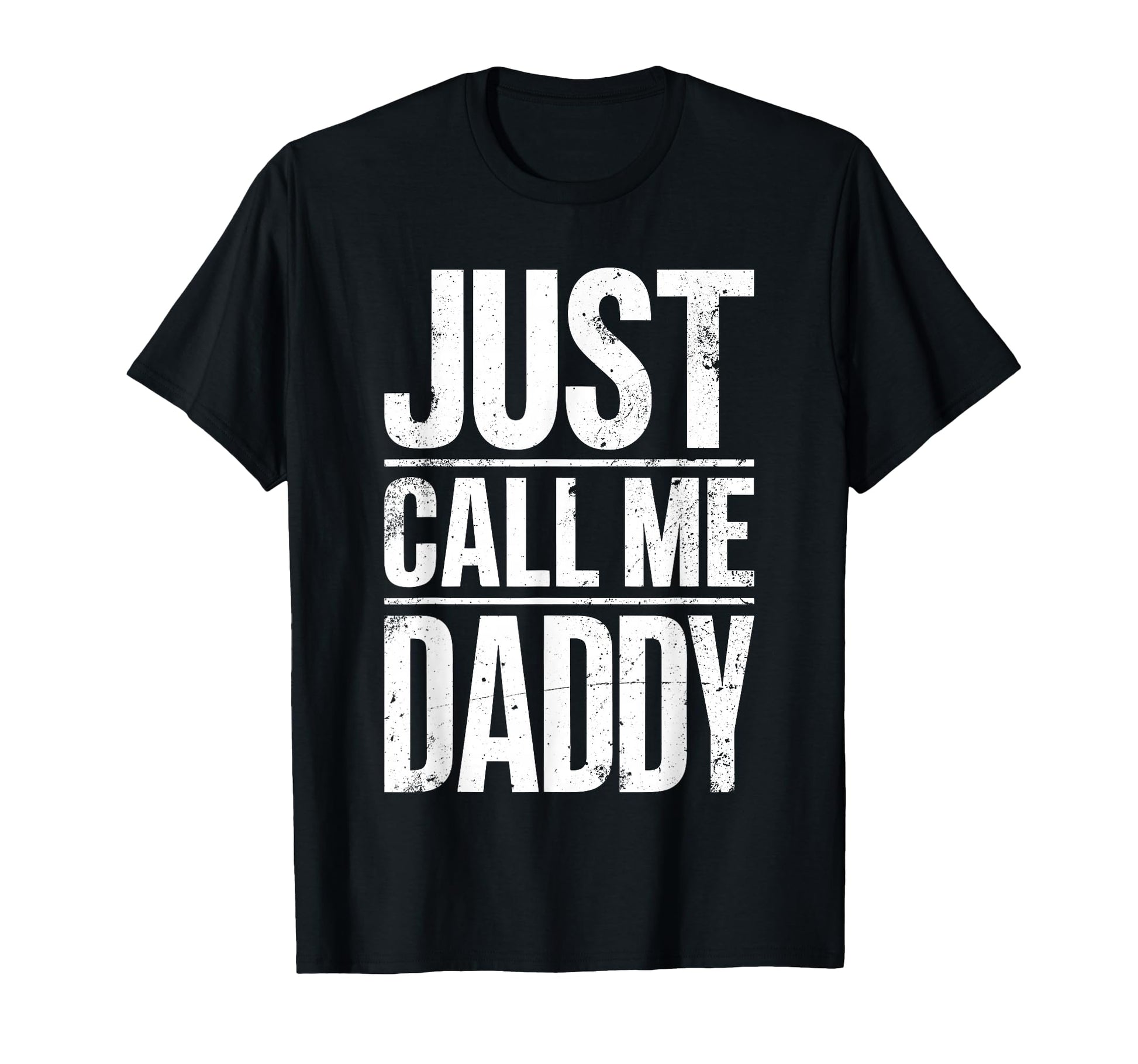 Just Call Me Daddy Fathers Day T-Shirt - Fun Novelty Design Unisex - T-Shirt, Sweatshirt, Hoodie