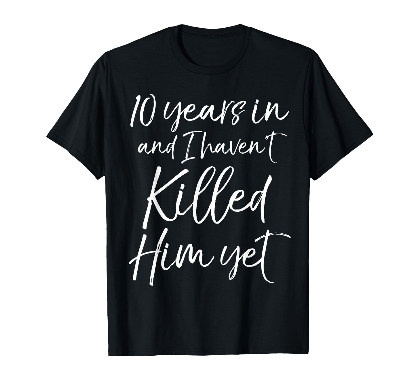 10Th Anniversary 10 Years And I T-Shirt - Custom Art Print Men Women - T-Shirt, Sweatshirt, Hoodie