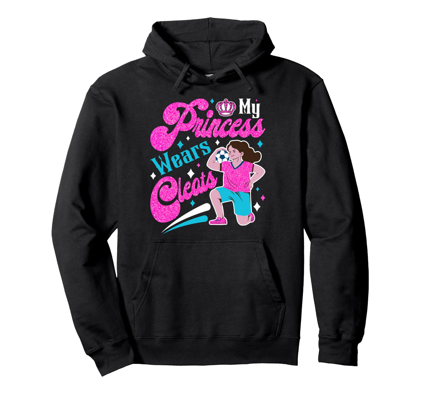 My Princess Wears Cleats Soccer Hoodie - Fun Novelty Design Unisex - T-Shirt, Sweatshirt, Hoodie