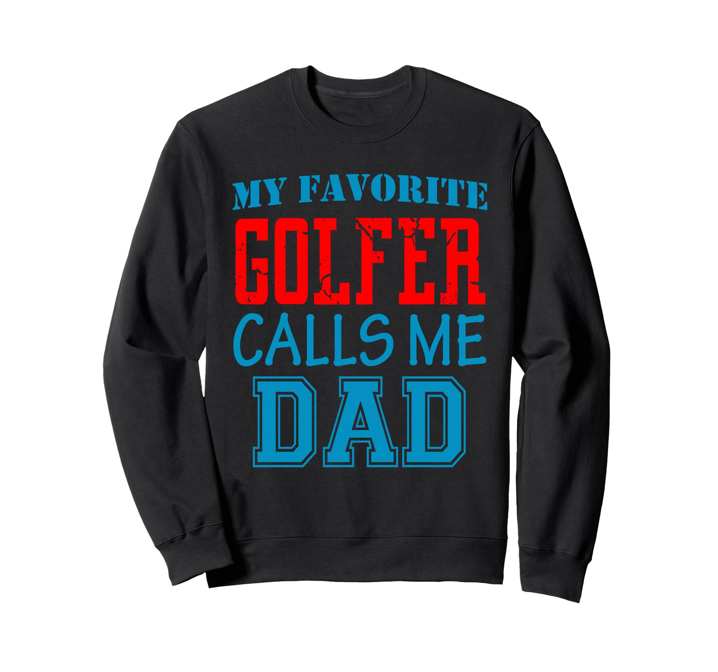 Funny Supportive Dad Golfer Sweatshirt - Fun Novelty Design for Adults - T-Shirt, Sweatshirt, Hoodie
